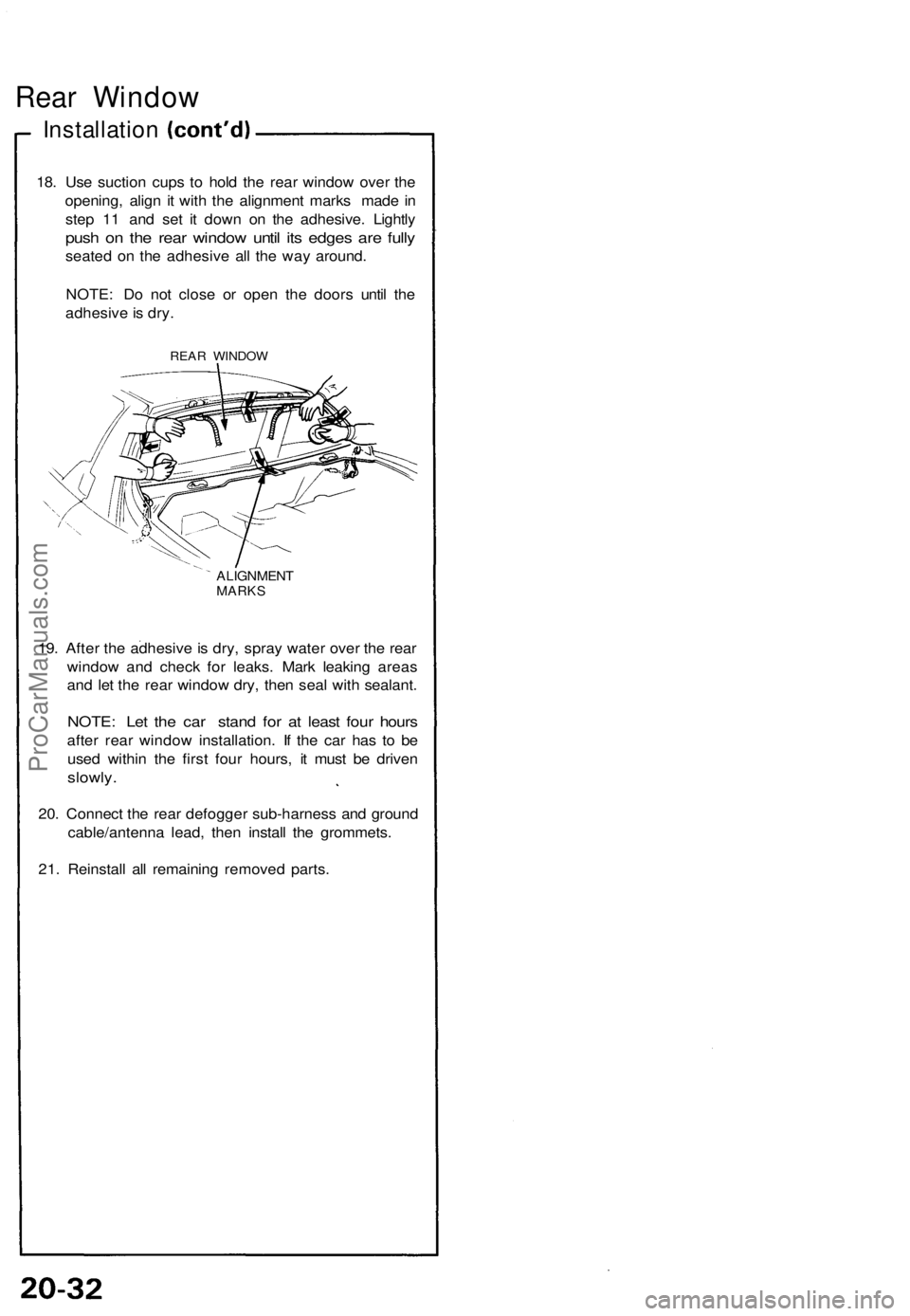 ACURA NSX 1991 Service Repair Manual Rear Windo w
Installatio n
18. Us e suctio n cup s t o hol d th e rea r windo w ove r th e
opening , alig n i t wit h th e alignmen t mark s mad e in
ste p 1 1 an d se t i t dow n o n th e adhesive . ACURA NSX 1991 Service Repair Manual Rear Windo w
Installatio n
18. Us e suctio n cup s t o hol d th e rea r windo w ove r th e
opening , alig n i t wit h th e alignmen t mark s mad e in
ste p 1 1 an d se t i t dow n o n th e adhesive .