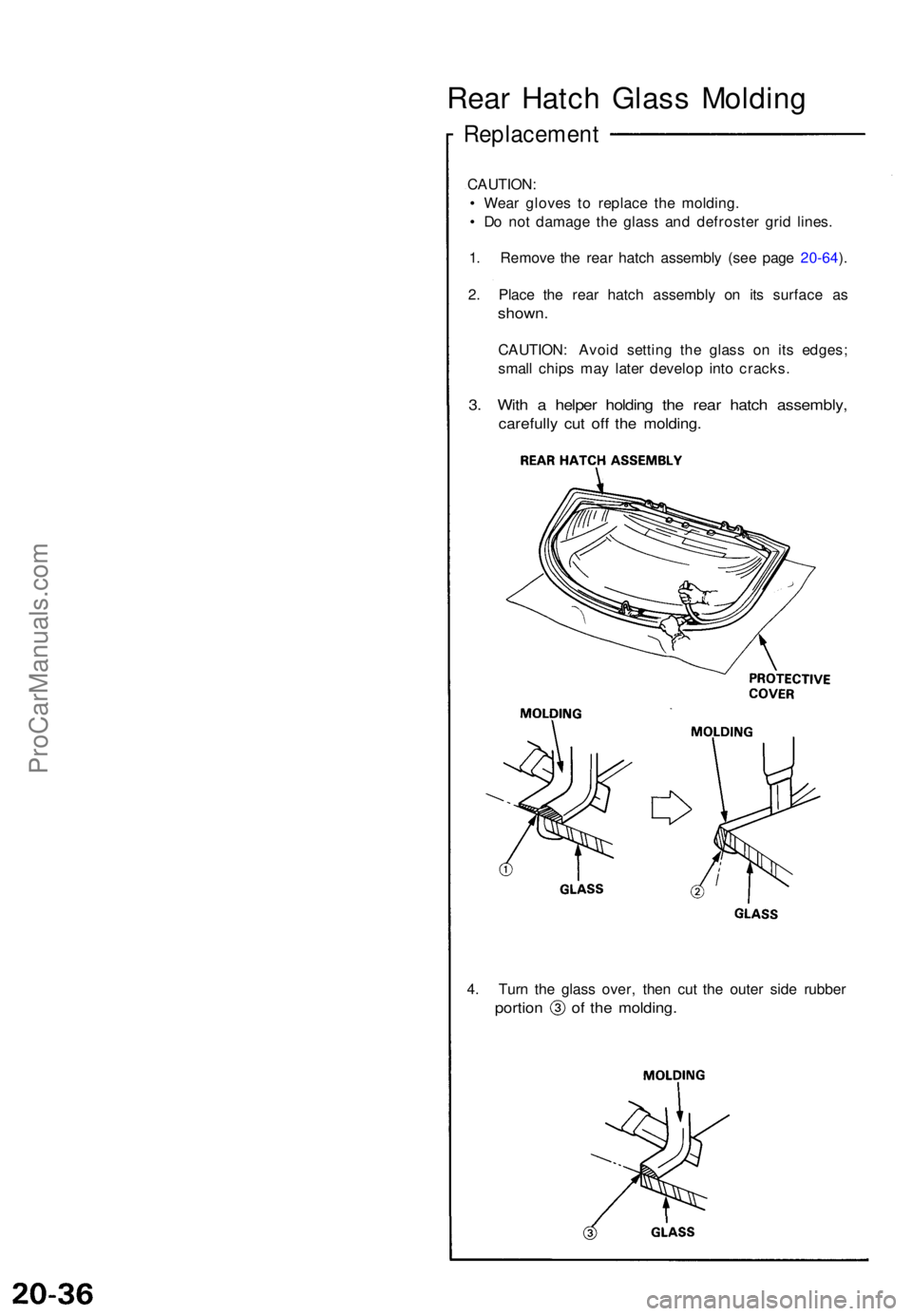 ACURA NSX 1991 Service Repair Manual Rear Hatc h Glas s Moldin g
Replacemen t
CAUTION:
• Wea r glove s t o replac e th e molding .
• D o no t damag e th e glas s an d defroste r gri d lines .
2 . Plac e th e rea r hatc h assembl y ACURA NSX 1991 Service Repair Manual Rear Hatc h Glas s Moldin g
Replacemen t
CAUTION:
• Wea r glove s t o replac e th e molding .
• D o no t damag e th e glas s an d defroste r gri d lines .
2 . Plac e th e rea r hatc h assembl y
