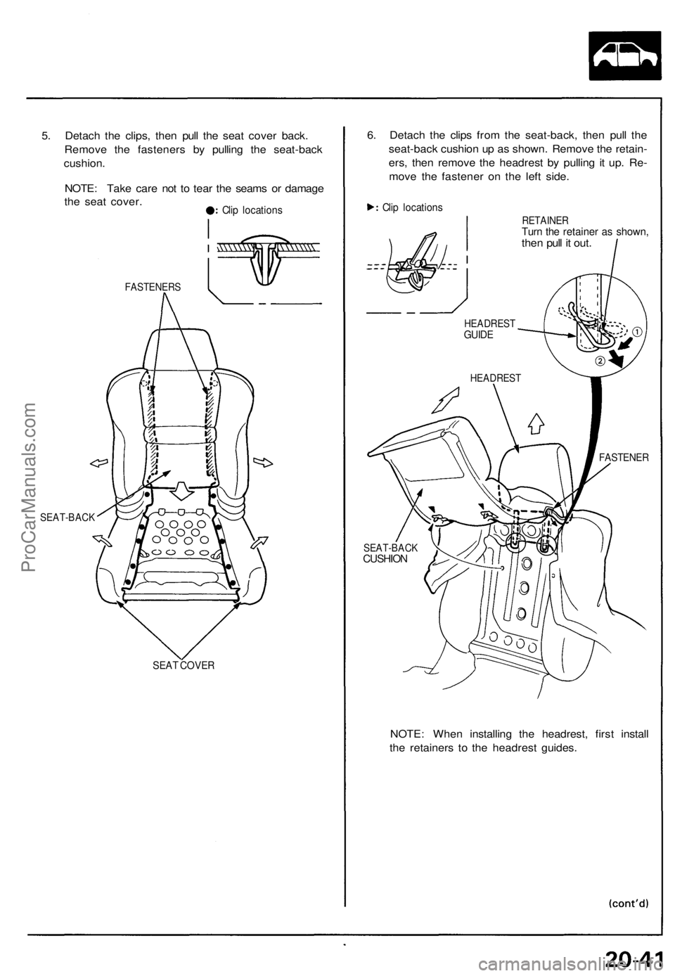 ACURA NSX 1991 Service Repair Manual
5. Detach the clips, then pull the seat cover back.
Remove the fasteners by pulling the seat-back
cushion.
NOTE: Take care not to tear the seams or damage
the seat cover.
Clip locations
FASTENE ACURA NSX 1991 Service Repair Manual
5. Detach the clips, then pull the seat cover back.
Remove the fasteners by pulling the seat-back
cushion.
NOTE: Take care not to tear the seams or damage
the seat cover.
Clip locations
FASTENE