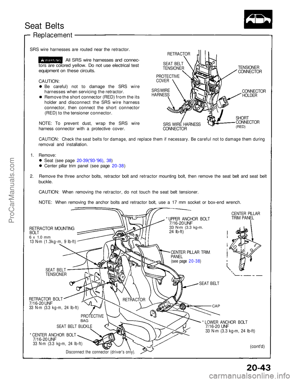 ACURA NSX 1991 Service Repair Manual
Seat Belts
Replacement
SRS wire harnesses are routed near the retractor.
All SRS wire harnesses and connec-
tors are colored yellow. Do not use electrical test
equipment on these circuits.
CAUT ACURA NSX 1991 Service Repair Manual
Seat Belts
Replacement
SRS wire harnesses are routed near the retractor.
All SRS wire harnesses and connec-
tors are colored yellow. Do not use electrical test
equipment on these circuits.
CAUT