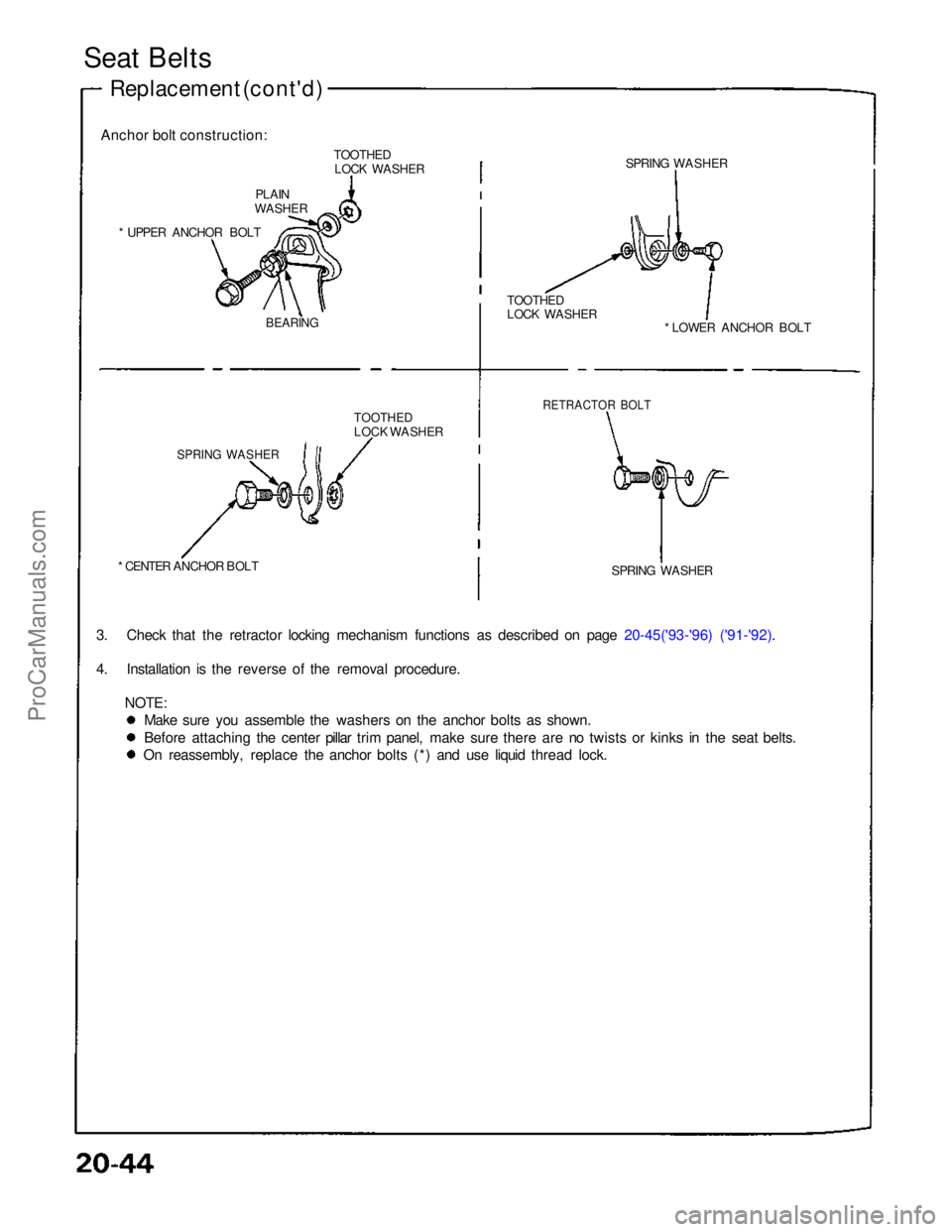 ACURA NSX 1991 Service Repair Manual Seat Belts
Replacement (cont'd)
Anchor bolt construction: TOOTHEDLOCK WASHER
PLAIN
WASHER
* UPPER ANCHOR BOLT
BEARING
TOOTHED
LOCK WASHER
SPRING WASHER
* CENTER ANCHOR BOLT
3. Check that the ACURA NSX 1991 Service Repair Manual Seat Belts
Replacement (cont'd)
Anchor bolt construction: TOOTHEDLOCK WASHER
PLAIN
WASHER
* UPPER ANCHOR BOLT
BEARING
TOOTHED
LOCK WASHER
SPRING WASHER
* CENTER ANCHOR BOLT
3. Check that the