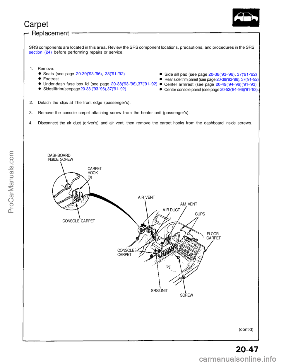 ACURA NSX 1991 Service Repair Manual
Carpet
Replacement
SRS components are located in this area. Review the SRS component locations, precautions, and procedures in the SRS
section (24) before performing repairs or service.
DASHBOARD
ACURA NSX 1991 Service Repair Manual
Carpet
Replacement
SRS components are located in this area. Review the SRS component locations, precautions, and procedures in the SRS
section (24) before performing repairs or service.
DASHBOARD