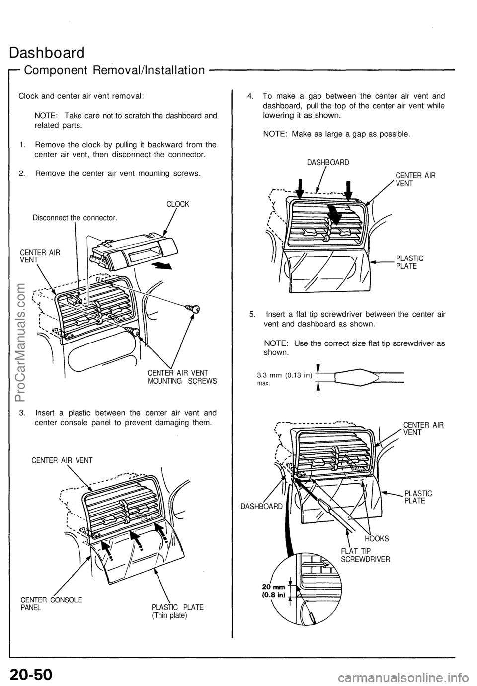 ACURA NSX 1991 Service Repair Manual
Dashboard
Component Removal/Installation
Clock and center air vent removal:
NOTE: Take care not to scratch the dashboard and
related parts.
1. Remove the clock by pulling it backward from the
c ACURA NSX 1991 Service Repair Manual
Dashboard
Component Removal/Installation
Clock and center air vent removal:
NOTE: Take care not to scratch the dashboard and
related parts.
1. Remove the clock by pulling it backward from the
c