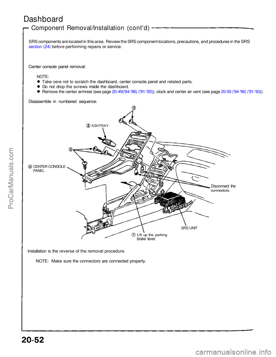 ACURA NSX 1991 Service Repair Manual
Dashboard
Component Removal/Installation (cont'd)
SRS components are located in this area. Review the SRS component locations, precautions, and procedures in the SRS
section (24) before perform ACURA NSX 1991 Service Repair Manual
Dashboard
Component Removal/Installation (cont'd)
SRS components are located in this area. Review the SRS component locations, precautions, and procedures in the SRS
section (24) before perform