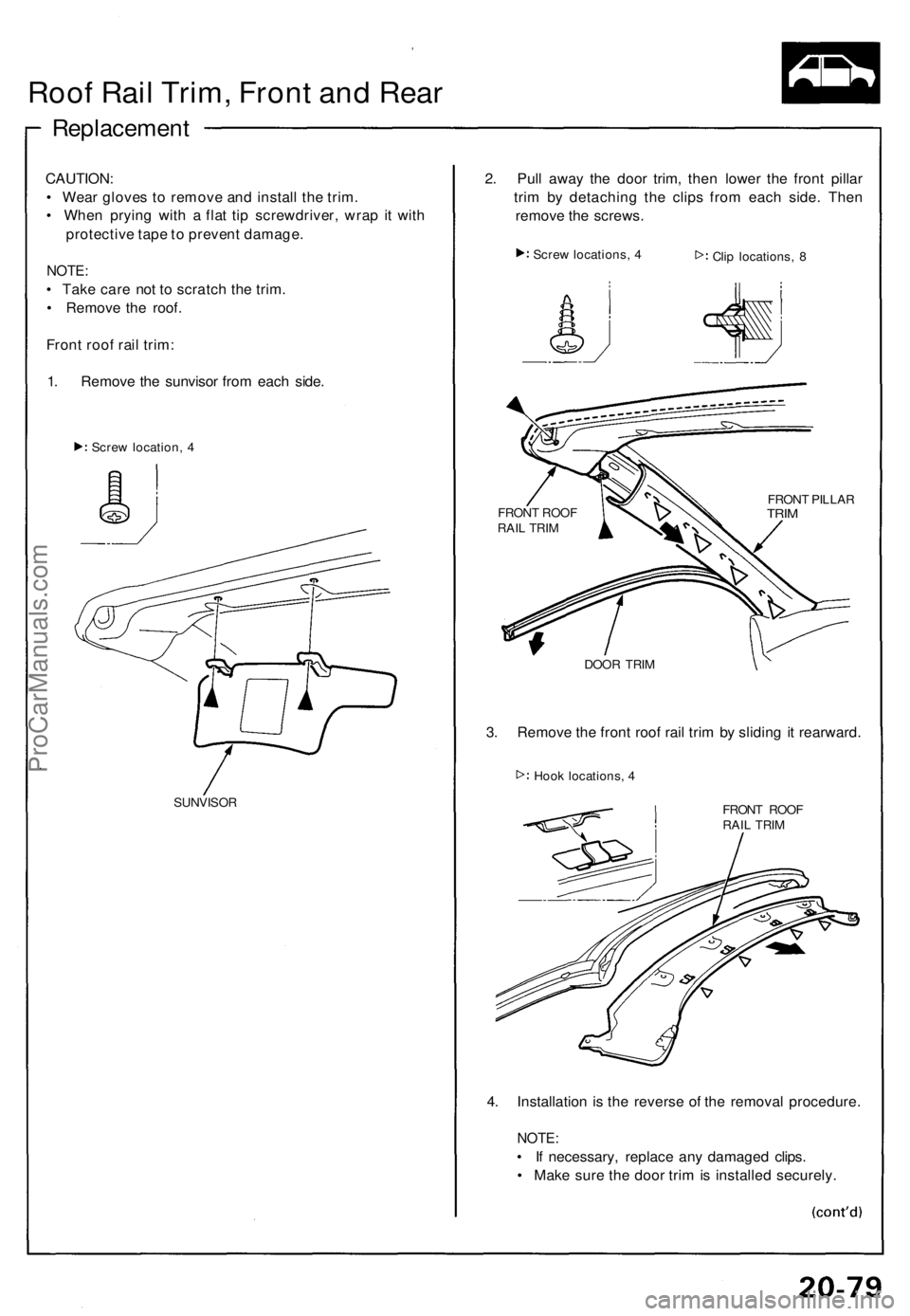 ACURA NSX 1991  Service Repair Manual Roof Rai l Trim , Fron t an d Rea r
Replacemen t
CAUTION:
•  Wea r glove s t o  remov e an d instal l th e trim .
•  Whe n pryin g wit h a  fla t ti p screwdriver , wra p it wit h
protectiv e tap 