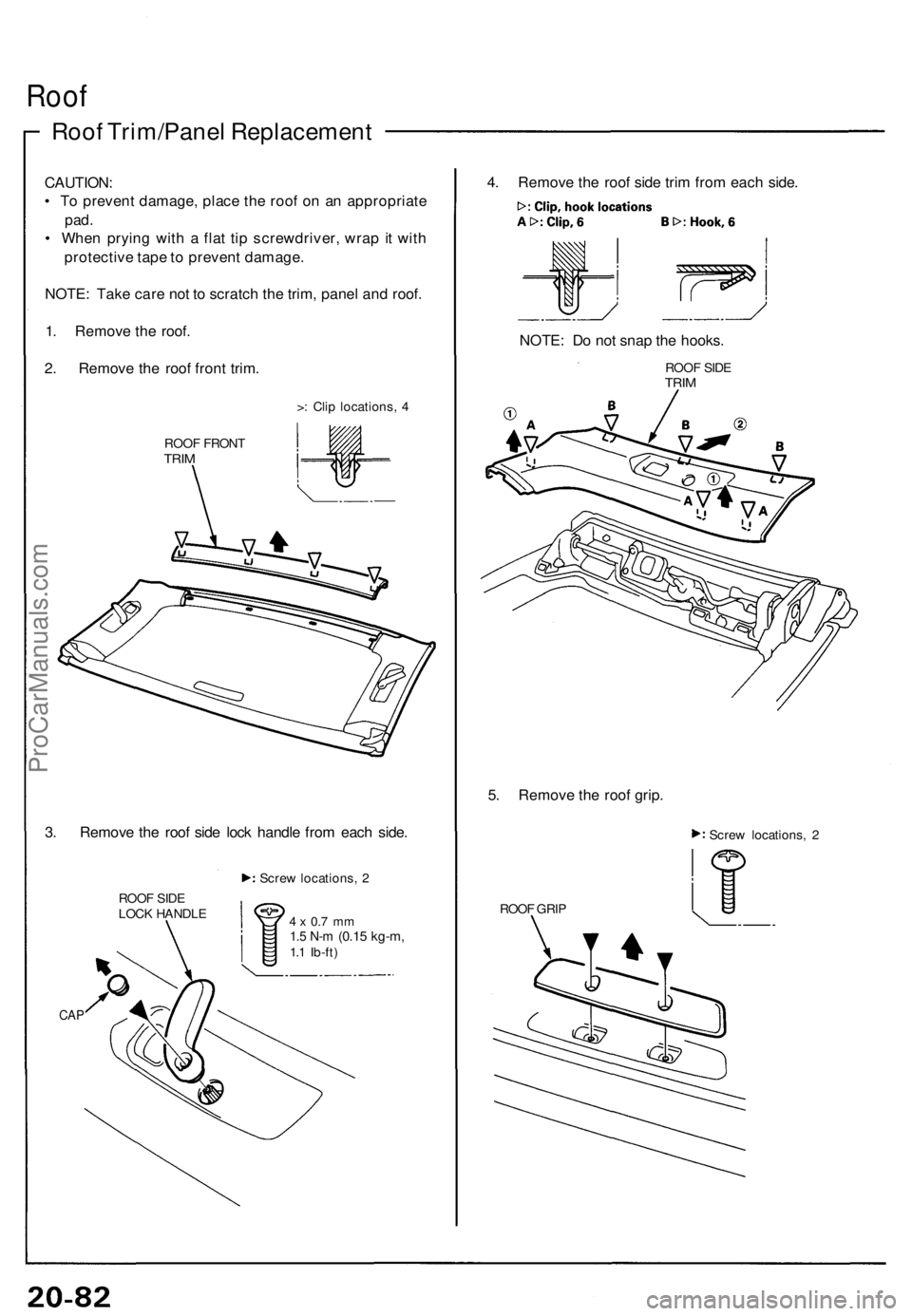 ACURA NSX 1991  Service Repair Manual Roof
Roof Trim/Pane l Replacemen t
CAUTION:
•  T o preven t damage , plac e th e roo f o n a n appropriat e
pad.
• Whe n pryin g wit h a  fla t ti p screwdriver , wra p it wit h
protectiv e tap e 