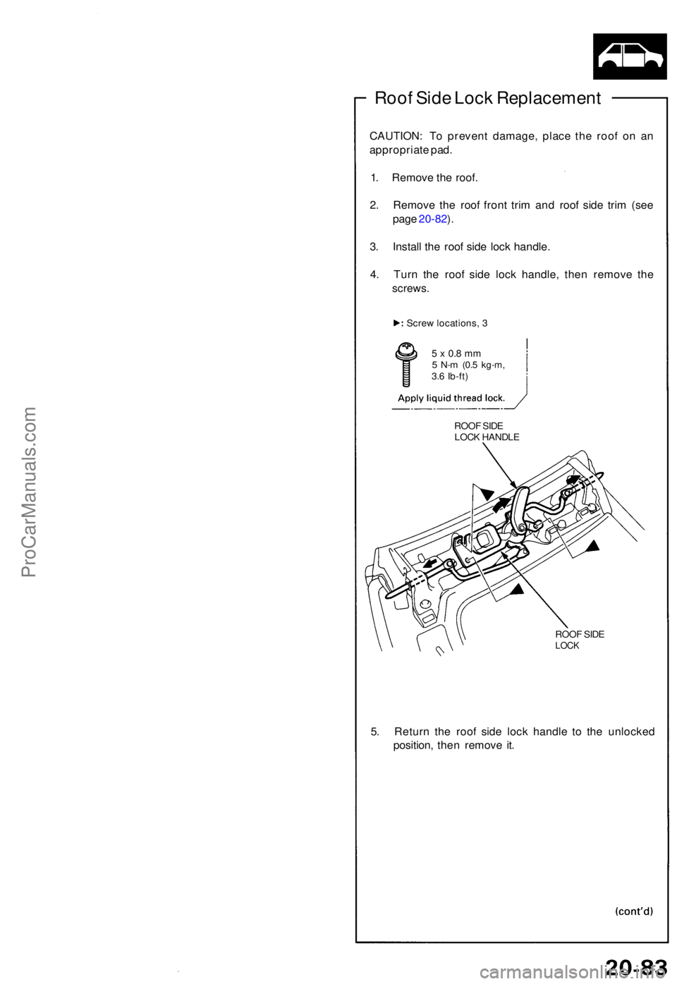 ACURA NSX 1991  Service Repair Manual Roof Sid e Loc k Replacemen t
CAUTION: T o preven t damage , plac e th e roo f o n a n
appropriat e pad .
1 . Remov e th e roof .
2 . Remov e th e roo f fron t tri m an d roo f sid e tri m (se e
pag e