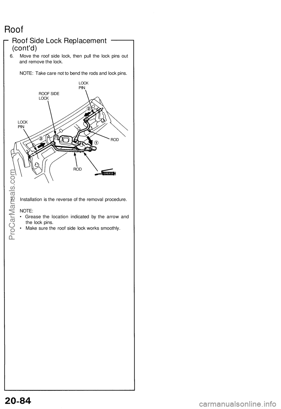ACURA NSX 1991  Service Repair Manual 
Roof

Roof Side Lock Replacement

(cont'd)

6. Move the roof side lock, then pull the lock pins out

and remove the lock.

NOTE: Take care not to bend the rods and lock pins.

LOCK

PIN

ROOF SID