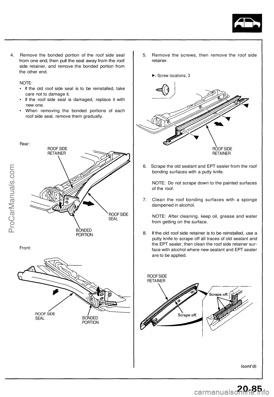 ACURA NSX 1991 Service Repair Manual
4. Remove the bonded portion of the roof side seal
from one end, then pull the seal away from the roof
side retainer, and remove the bonded portion from
the other end.
NOTE:
• If the old roof ACURA NSX 1991 Service Repair Manual
4. Remove the bonded portion of the roof side seal
from one end, then pull the seal away from the roof
side retainer, and remove the bonded portion from
the other end.
NOTE:
• If the old roof
