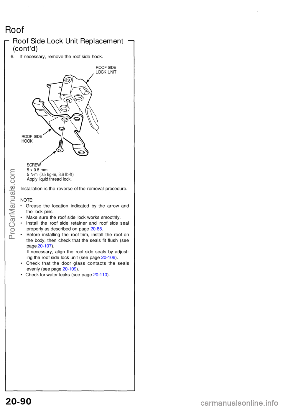 ACURA NSX 1991 Service Repair Manual Roof
Roof Sid e Loc k Uni t Replacemen t
(cont'd)
6. I f necessary , remov e th e roo f sid e hook .
ROOF SID ELOC K UNI T
ROO F SID EHOO K
SCRE W5 x 0. 8 m m5 N- m (0. 5 kg-m , 3. 6 Ib-ft )Apply ACURA NSX 1991 Service Repair Manual Roof
Roof Sid e Loc k Uni t Replacemen t
(cont'd)
6. I f necessary , remov e th e roo f sid e hook .
ROOF SID ELOC K UNI T
ROO F SID EHOO K
SCRE W5 x 0. 8 m m5 N- m (0. 5 kg-m , 3. 6 Ib-ft )Apply
