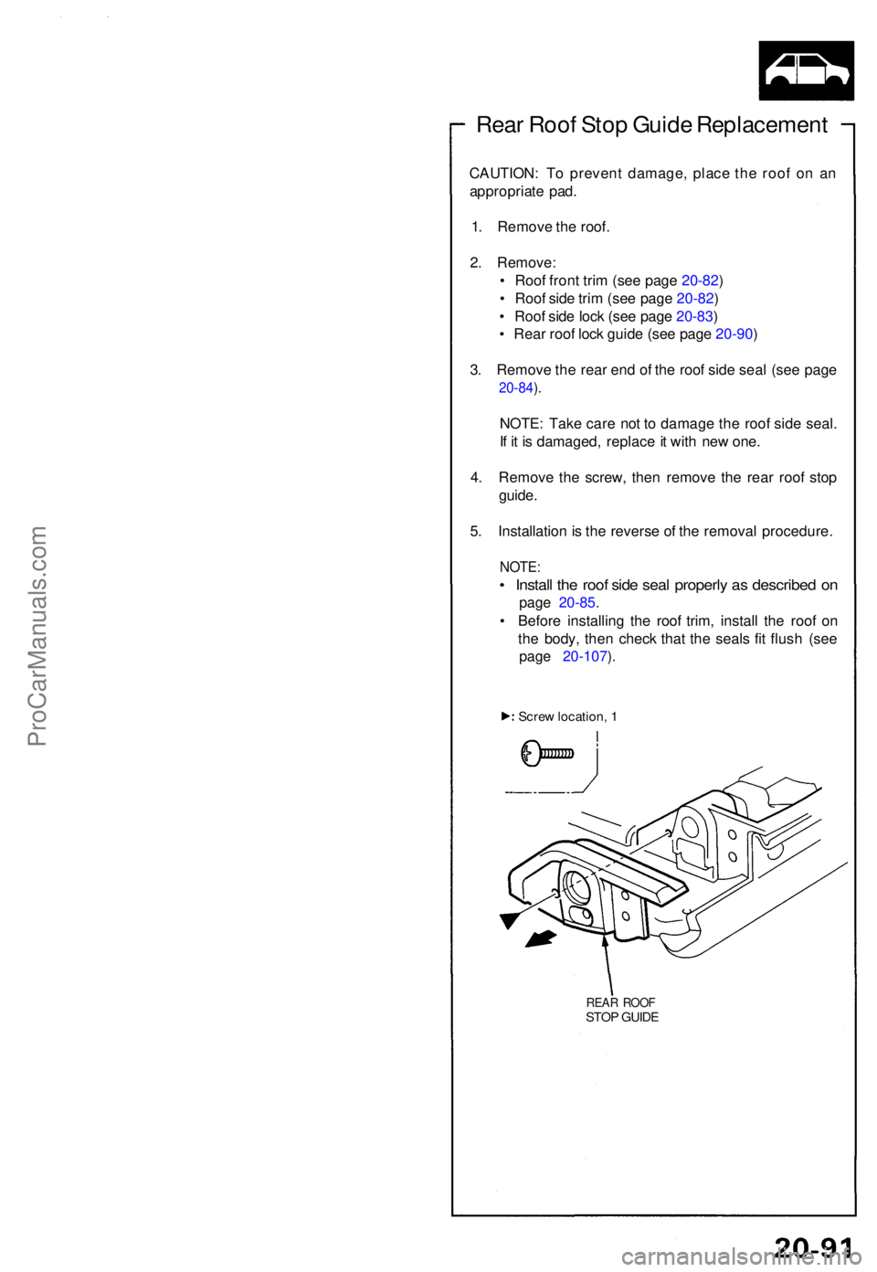 ACURA NSX 1991  Service Repair Manual Rear Roo f Sto p Guid e Replacemen t
CAUTION: T o preven t damage , plac e th e roo f o n a n
appropriat e pad .
1 . Remov e th e roof .
2 . Remove :
•  Roo f fron t tri m (se e pag e 20-82 )
•  R