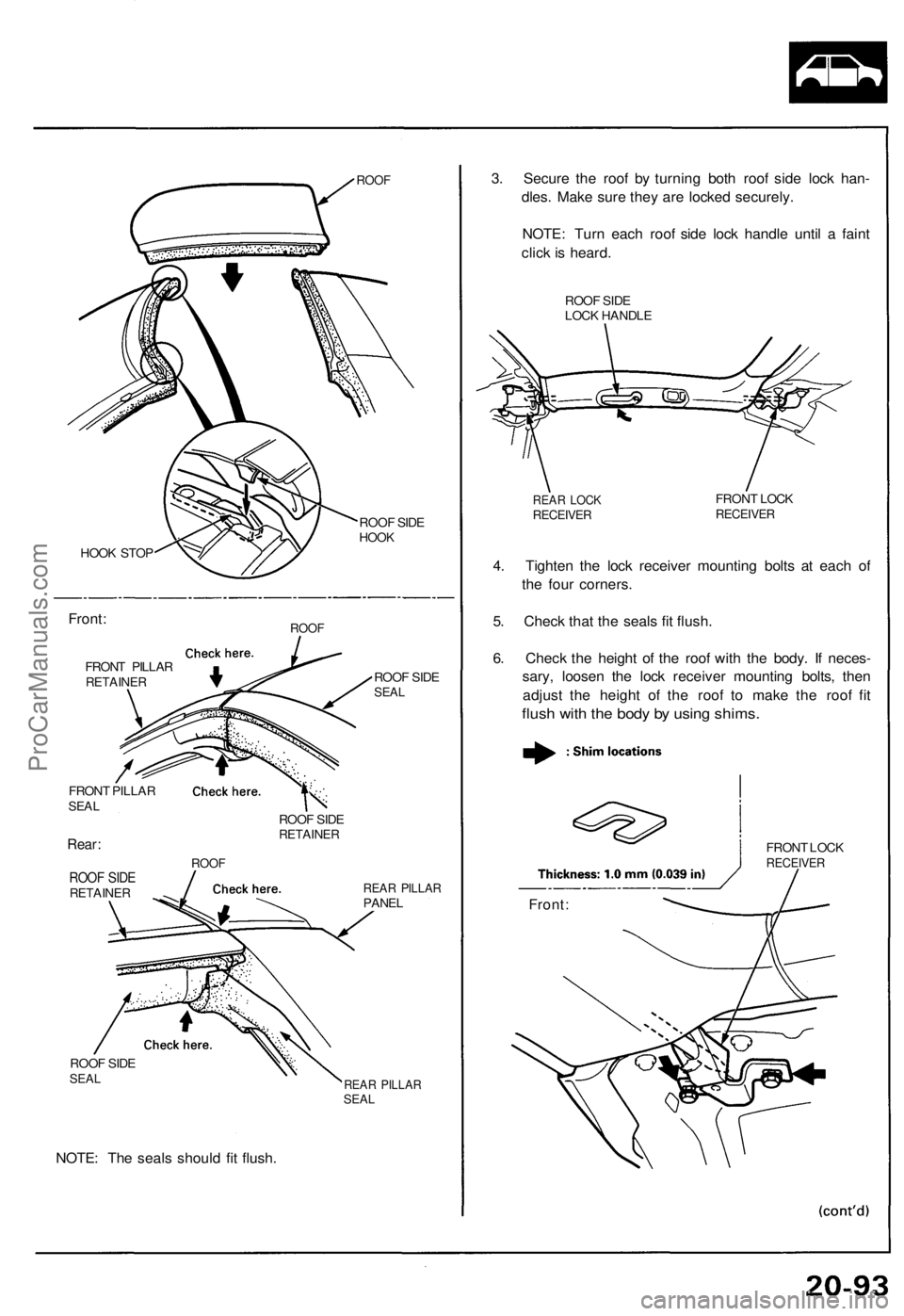 ACURA NSX 1991  Service Repair Manual ROOF
ROOF SID EHOO KHOOK STO P
Front :
FRON T PILLA RRETAINE R
ROOF
ROOF SID ESEA L
FRON T PILLA RSEAL
Rear :
ROO F SID ERETAINE R
ROOF SID ERETAINE R
REAR PILLA RPANEL
ROO F SID E
SEA L
NOTE : Th e s