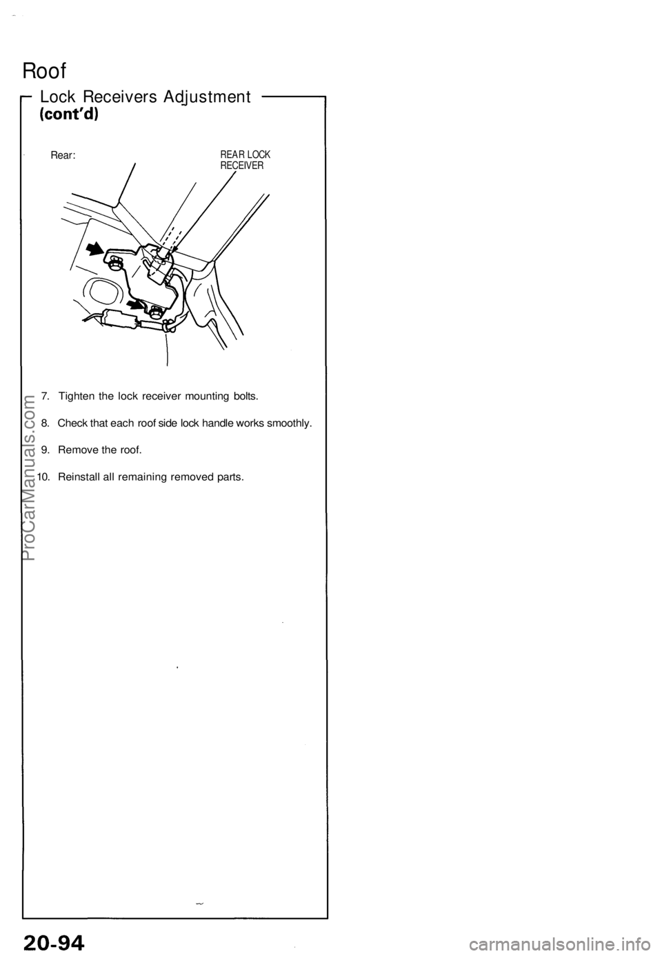ACURA NSX 1991  Service Repair Manual Roof
Lock Receiver s Adjustmen t
Rear:REAR LOC KRECEIVE R
7. Tighte n th e loc k receive r mountin g bolts .
8 . Chec k tha t eac h roo f sid e loc k handl e work s smoothly .
9 . Remov e th e roof .

