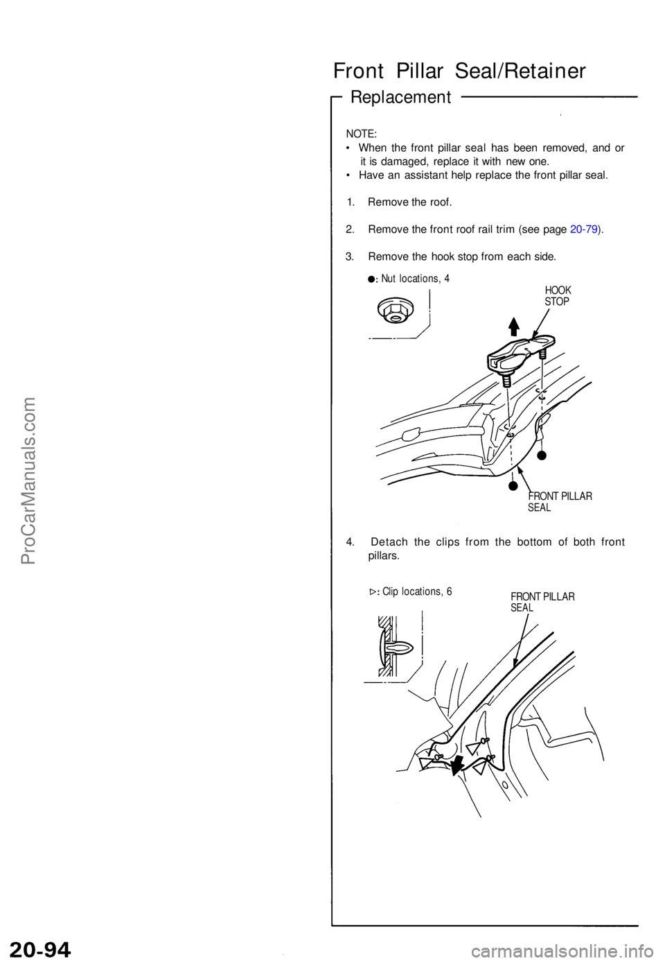 ACURA NSX 1991  Service Repair Manual Front Pilla r Seal/Retaine r
Replacement
NOTE:
• Whe n th e fron t pilla r sea l ha s bee n removed , an d o r
i t  i s damaged , replac e i t wit h ne w one .
•  Hav e a n assistan t hel p replac