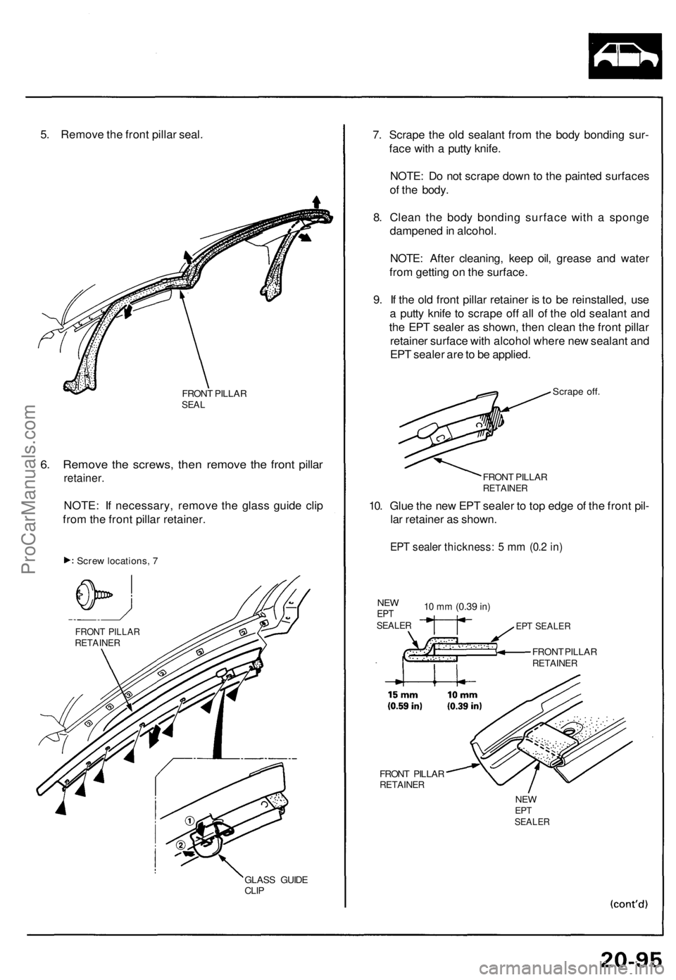 ACURA NSX 1991  Service Repair Manual 
5. Remove the front pillar seal.

FRONT PILLAR

SEAL

6. Remove the screws, then remove the front pillar

retainer.

NOTE: If necessary, remove the glass guide clip

from the front pillar retainer.

