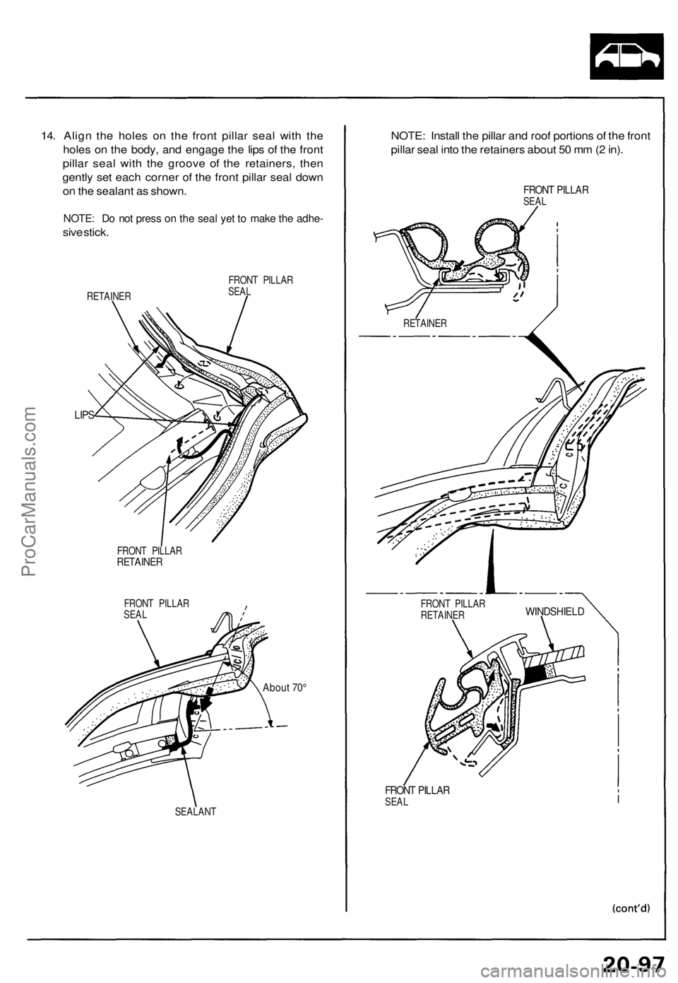 ACURA NSX 1991  Service Repair Manual 
14. Align the holes on the front pillar seal with the

holes on the body, and engage the lips of the front

pillar seal with the groove of the retainers, then

gently set each corner of the front pil