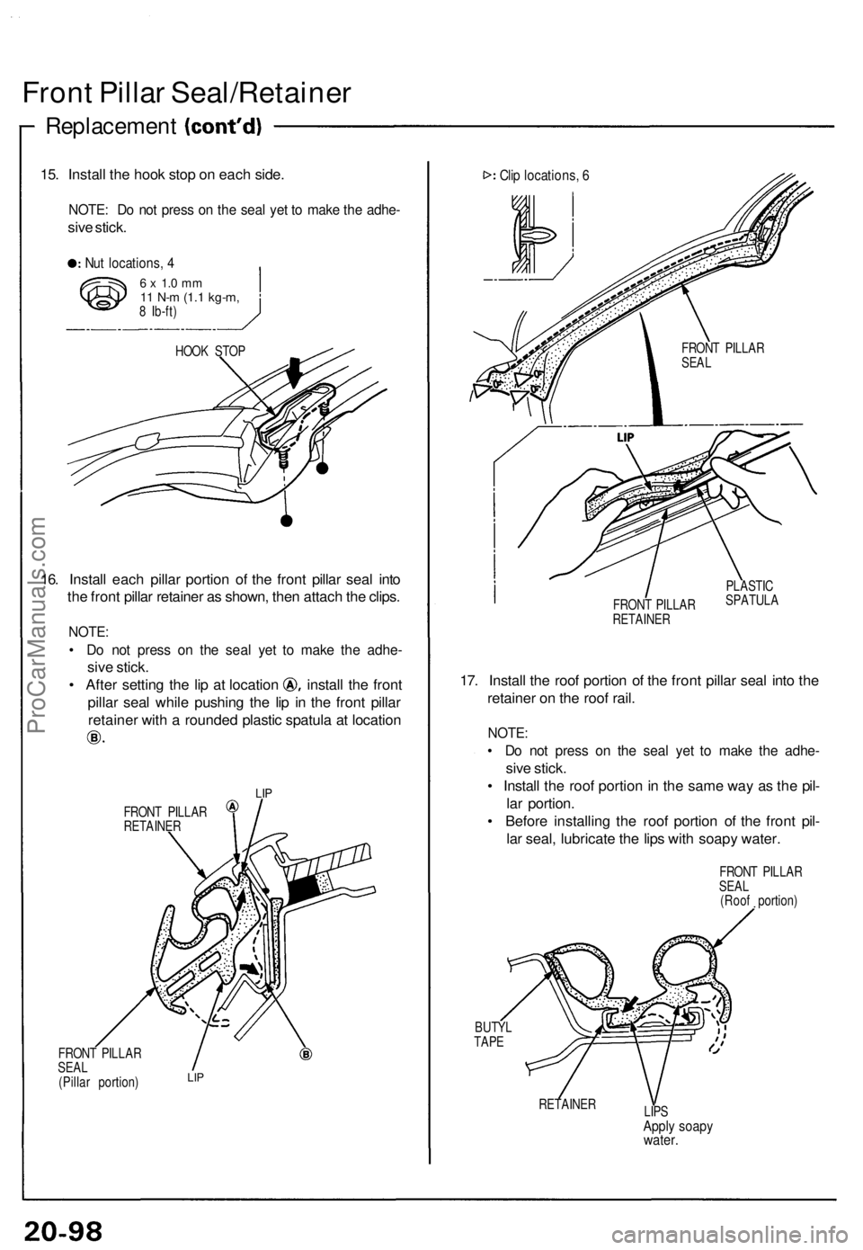 ACURA NSX 1991  Service Repair Manual Front Pilla r Seal/Retaine r
Replacement
15. Instal l th e hoo k sto p o n eac h side .
NOTE : D o no t pres s o n th e sea l ye t t o  mak e th e adhe -
sive stick .
Nut locations , 4
6  x  1. 0 m m1
