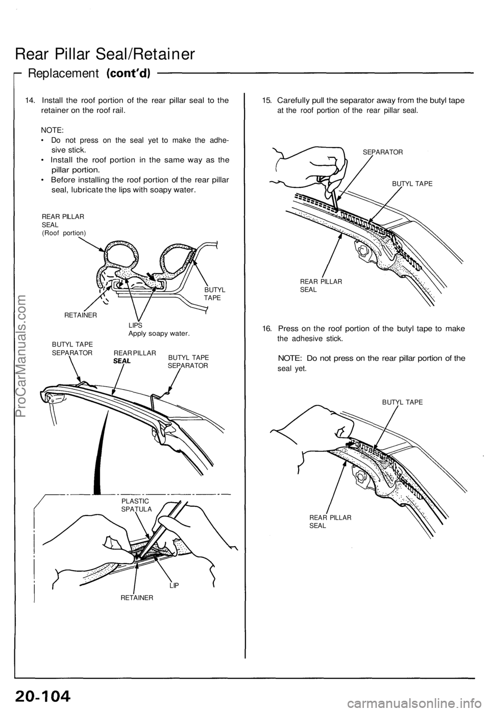 ACURA NSX 1991  Service Repair Manual Rear Pilla r Seal/Retaine r
Replacement
14. Instal l th e roo f portio n o f th e rea r pilla r sea l t o th e
retaine r o n th e roo f rail .
NOTE :
•  D o no t press  on th e sea l ye t t o mak e 