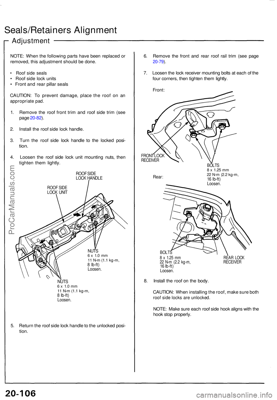 ACURA NSX 1991  Service Repair Manual Seals/Retainers Alignmen t
Adjustmen t
NOTE: Whe n th e followin g part s hav e bee n replace d o r
removed , thi s adjustmen t shoul d b e done .
• Roo f sid e seal s
• Roo f sid e loc k unit s
