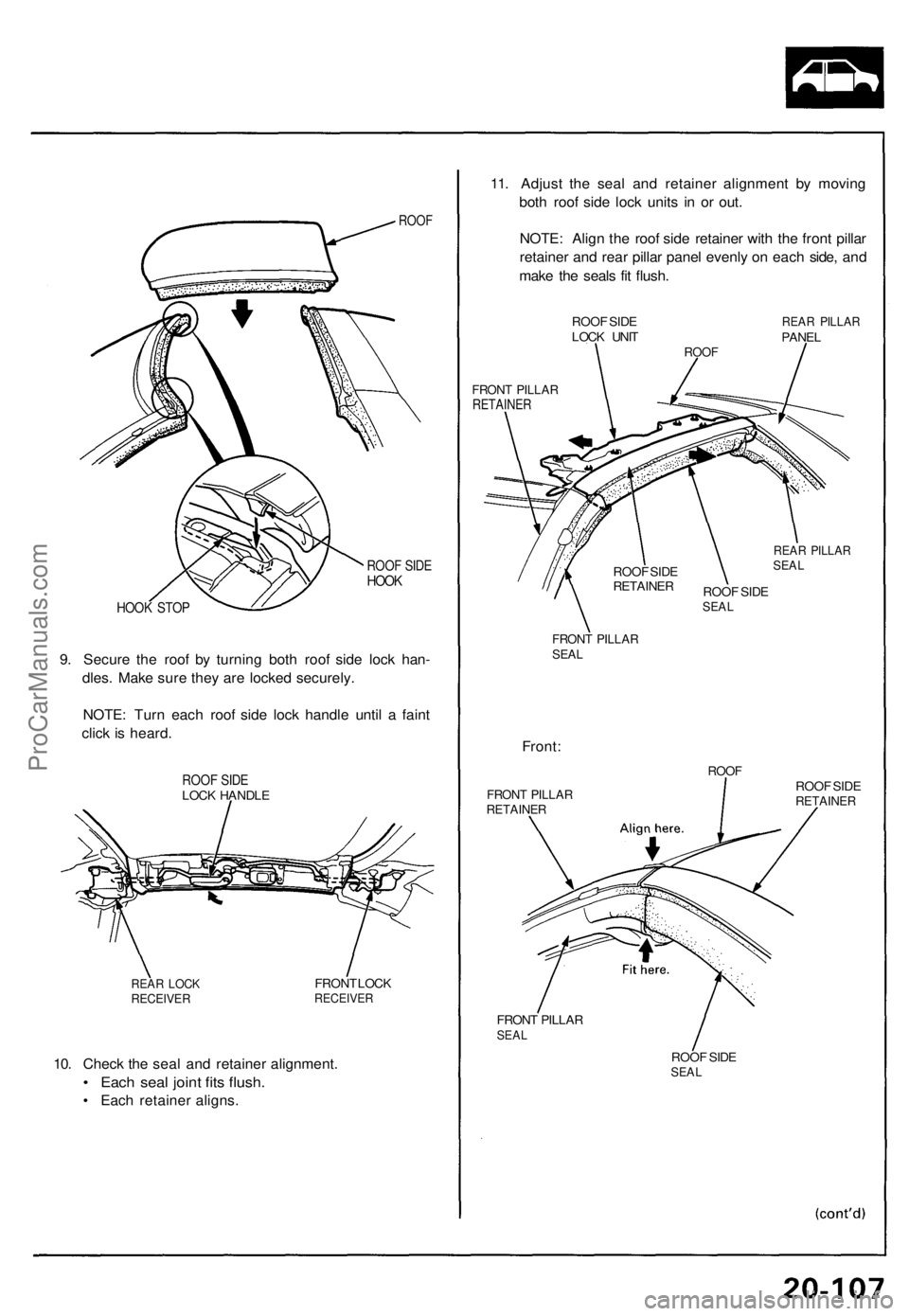 ACURA NSX 1991  Service Repair Manual 
ROOF

ROOF SIDE

HOOK

HOOK STOP

9. Secure the roof by turning both roof side lock han-

dles. Make sure they are locked securely.

NOTE: Turn each roof side lock handle until a faint

click is hear