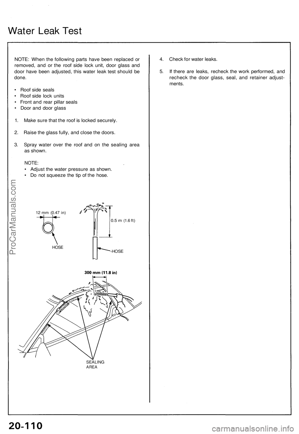 ACURA NSX 1991 Service Repair Manual Water Lea k Tes t
NOTE : Whe n th e followin g part s hav e bee n replace d o r
removed , an d o r th e roo f sid e loc k unit , doo r glas s an d
doo r hav e bee n adjusted , thi s wate r lea k tes t ACURA NSX 1991 Service Repair Manual Water Lea k Tes t
NOTE : Whe n th e followin g part s hav e bee n replace d o r
removed , an d o r th e roo f sid e loc k unit , doo r glas s an d
doo r hav e bee n adjusted , thi s wate r lea k tes t