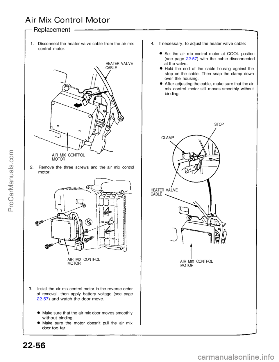 ACURA NSX 1991 Service Repair Manual
Air Mix Control Motor
Replacement
1. Disconnect the heater valve cable from the air mix control motor.
HEATER VALVE
CABLE
AIR MIX CONTROL
MOTOR
2. Remove the three screws and the air mix contr ACURA NSX 1991 Service Repair Manual
Air Mix Control Motor
Replacement
1. Disconnect the heater valve cable from the air mix control motor.
HEATER VALVE
CABLE
AIR MIX CONTROL
MOTOR
2. Remove the three screws and the air mix contr