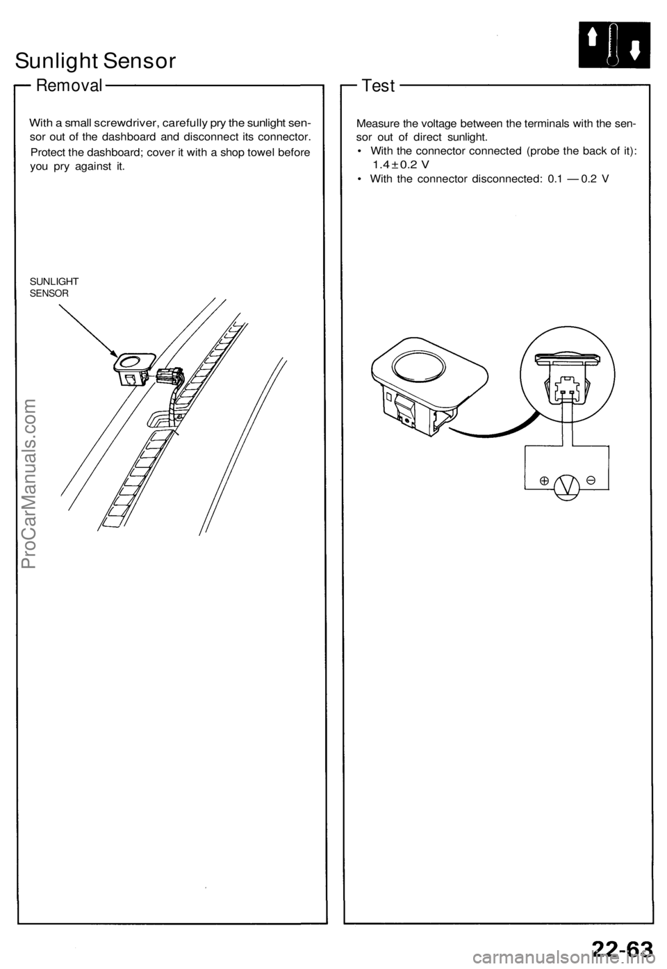ACURA NSX 1991 Service Repair Manual
Sunlight Sensor
Removal
With a small screwdriver, carefully pry the sunlight sen-
sor out of the dashboard and disconnect its connector.
Protect the dashboard; cover it with a shop towel before
ACURA NSX 1991 Service Repair Manual
Sunlight Sensor
Removal
With a small screwdriver, carefully pry the sunlight sen-
sor out of the dashboard and disconnect its connector.
Protect the dashboard; cover it with a shop towel before