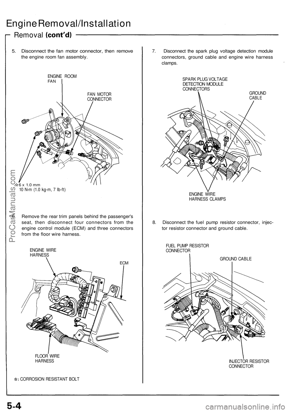 ACURA NSX 1991  Service Repair Manual Engine Removal/Installatio n
Removal
5. Disconnec t th e fa n moto r connector , the n remov e
the engin e roo m fa n assembly .
ENGINE ROO MFAN
FAN MOTO R
CONNECTO R
6 x  1. 0 m m10  N- m (1. 0 kg-m 