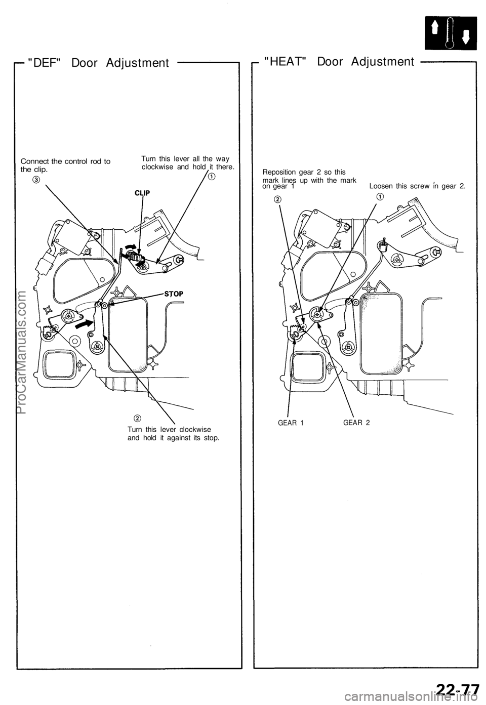 ACURA NSX 1991 Service Repair Manual
"DEF" Door Adjustment
Connect the control rod to
the clip.
Turn this lever all the way
clockwise and hold it there.
Turn this lever clockwise
and hold it against its stop.
"HEAT ACURA NSX 1991 Service Repair Manual
"DEF" Door Adjustment
Connect the control rod to
the clip.
Turn this lever all the way
clockwise and hold it there.
Turn this lever clockwise
and hold it against its stop.
"HEAT