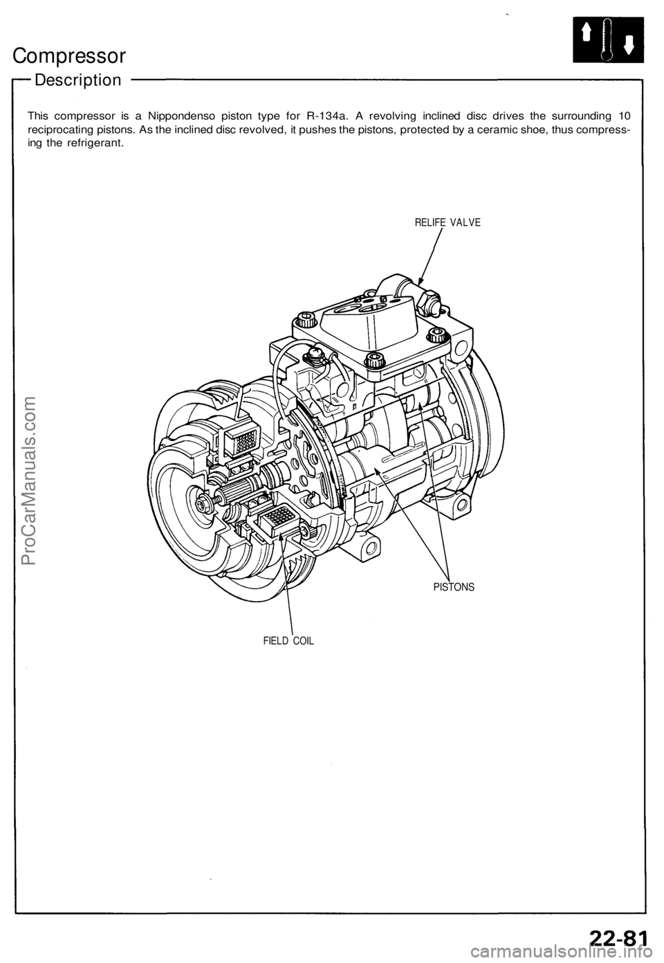 ACURA NSX 1991 Service Repair Manual
Compressor
Description
This compressor is a Nippondenso piston type for R-134a. A revolving inclined disc drives the surrounding 10
reciprocating pistons. As the inclined disc revolved, it pushes ACURA NSX 1991 Service Repair Manual
Compressor
Description
This compressor is a Nippondenso piston type for R-134a. A revolving inclined disc drives the surrounding 10
reciprocating pistons. As the inclined disc revolved, it pushes