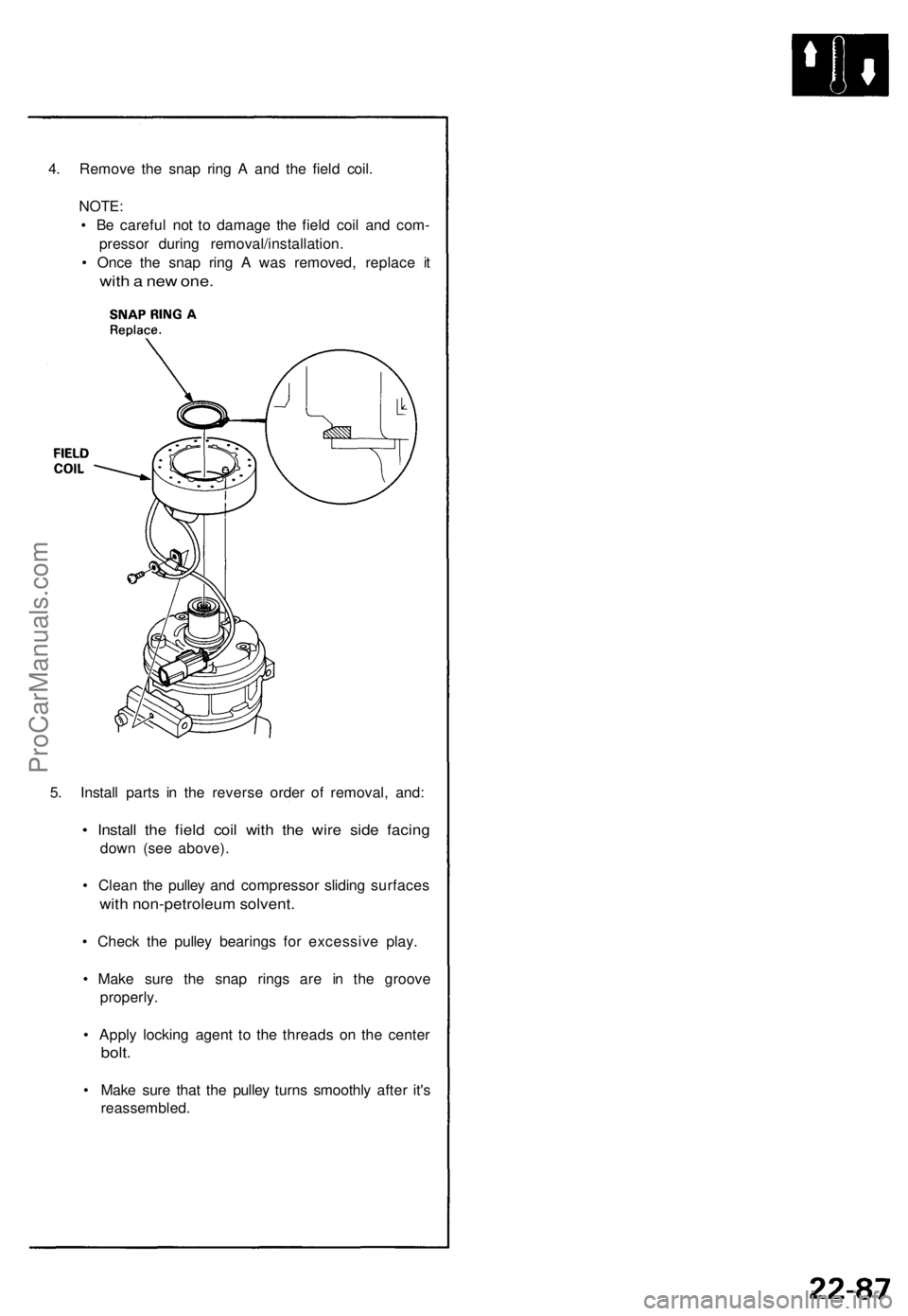 ACURA NSX 1991  Service Repair Manual 
4. Remove the snap ring A and the field coil.

NOTE:

• Be careful not to damage the field coil and com-

pressor during removal/installation.

• Once the snap ring A was removed, replace it

wit