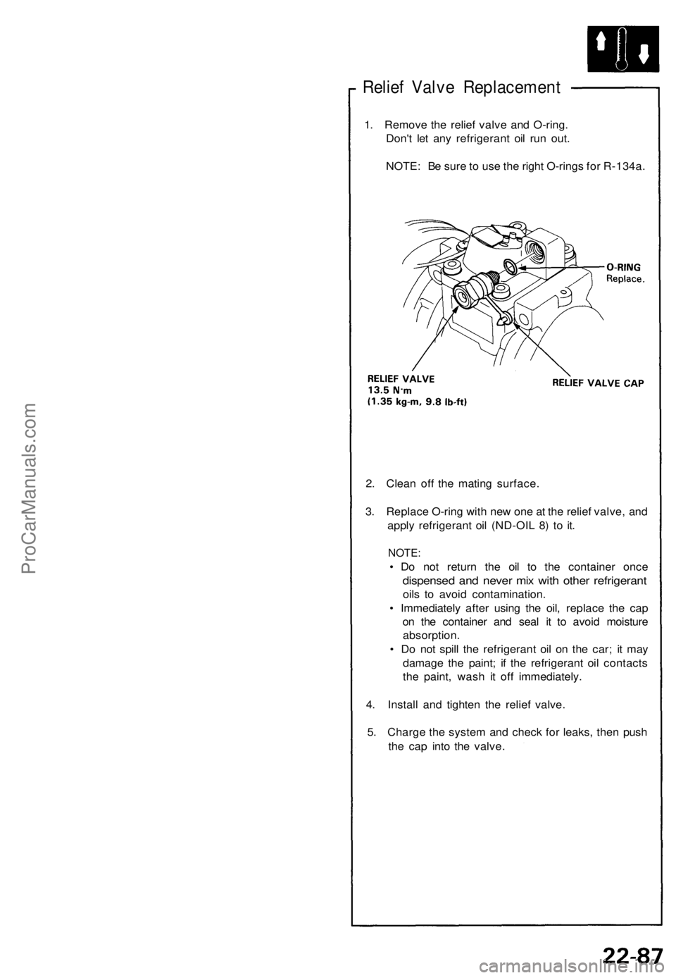 ACURA NSX 1991  Service Repair Manual 
Relief Valve Replacement

1. Remove the relief valve and O-ring.

Don't let any refrigerant oil run out.

NOTE: Be sure to use the right O-rings for R-134a.

2. Clean off the mating surface.

3. 