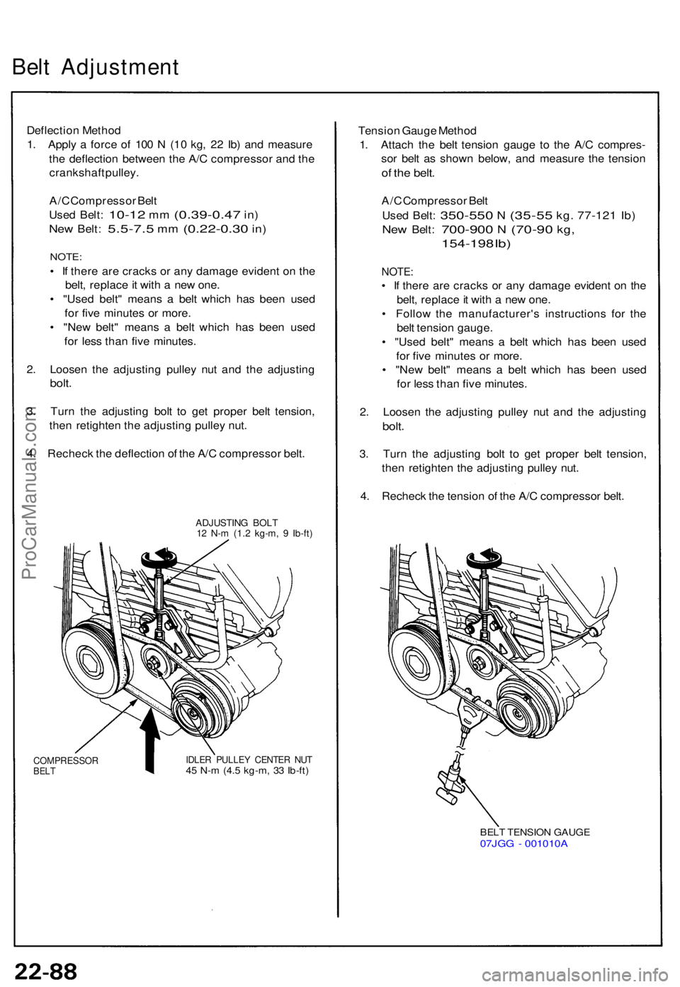 ACURA NSX 1991  Service Repair Manual Belt Adjustmen t
Deflection Metho d
1 . Appl y a  forc e o f 10 0 N  (1 0 kg , 2 2 Ib ) an d measur e
th e deflectio n betwee n th e A/ C compresso r an d th e
crankshaf t pulley .
A/ C Compresso r Be