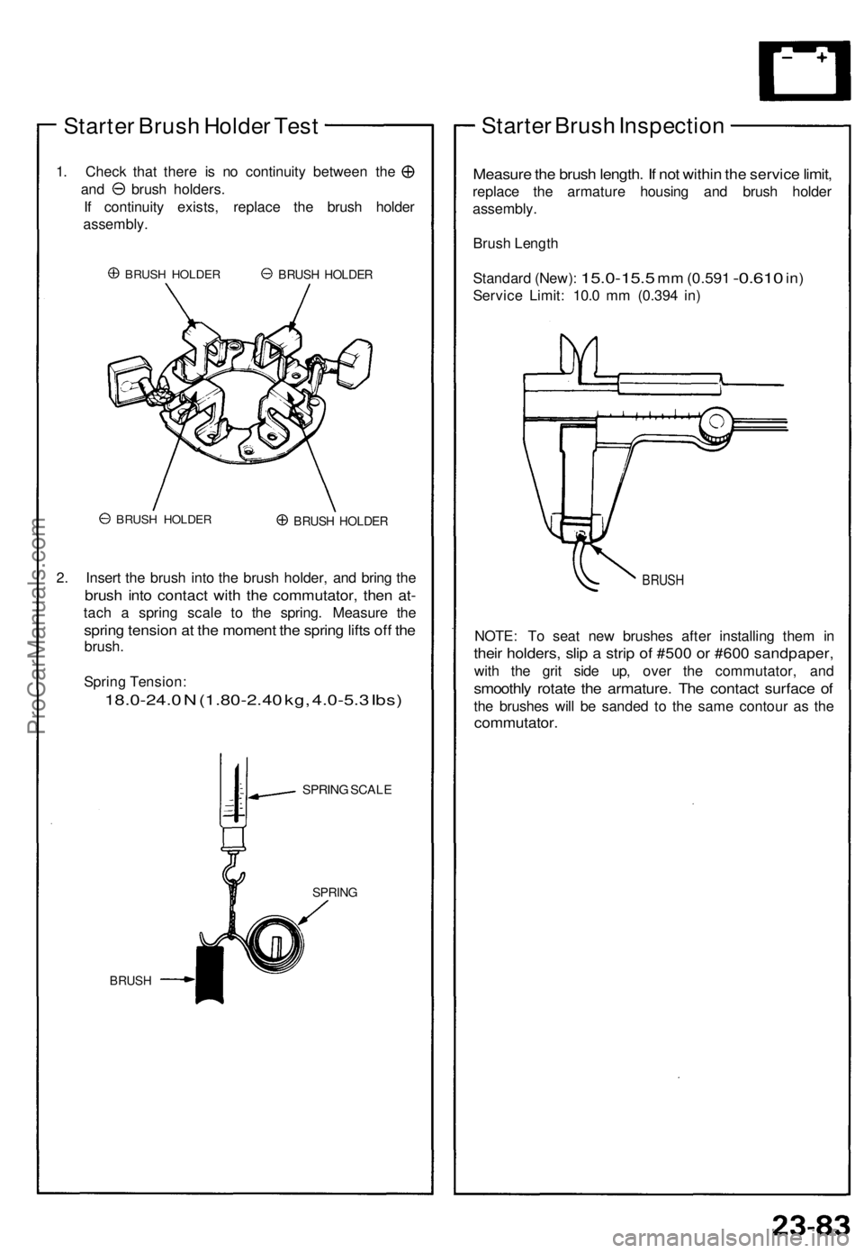 ACURA NSX 1991 Service Repair Manual
Starter Brush Holder Test
1. Check that there is no continuity between the
and brush holders.
If continuity exists, replace the brush holder
assembly.
BRUSH HOLDER
BRUSH HOLDER
BRUSH HOLDER
2 ACURA NSX 1991 Service Repair Manual
Starter Brush Holder Test
1. Check that there is no continuity between the
and brush holders.
If continuity exists, replace the brush holder
assembly.
BRUSH HOLDER
BRUSH HOLDER
BRUSH HOLDER
2