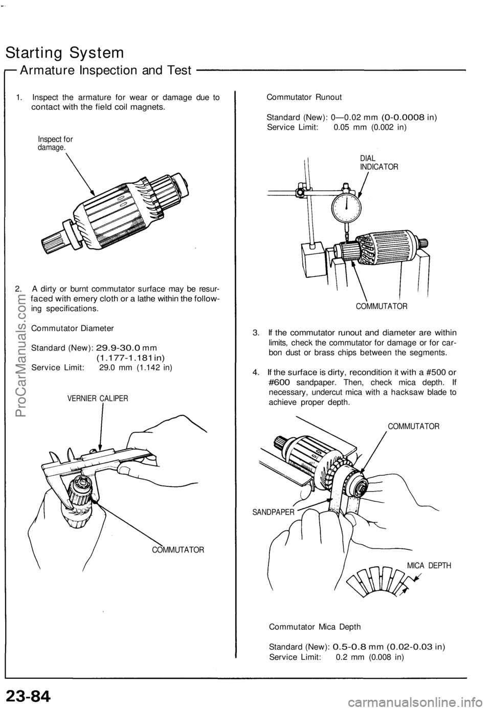 ACURA NSX 1991 Service Repair Manual
Starting System
Armature Inspection and Test
1. Inspect the armature for wear or damage due to
contact with the field coil magnets.
Inspect for
damage.
2. A dirty or burnt commutator surface ma ACURA NSX 1991 Service Repair Manual
Starting System
Armature Inspection and Test
1. Inspect the armature for wear or damage due to
contact with the field coil magnets.
Inspect for
damage.
2. A dirty or burnt commutator surface ma