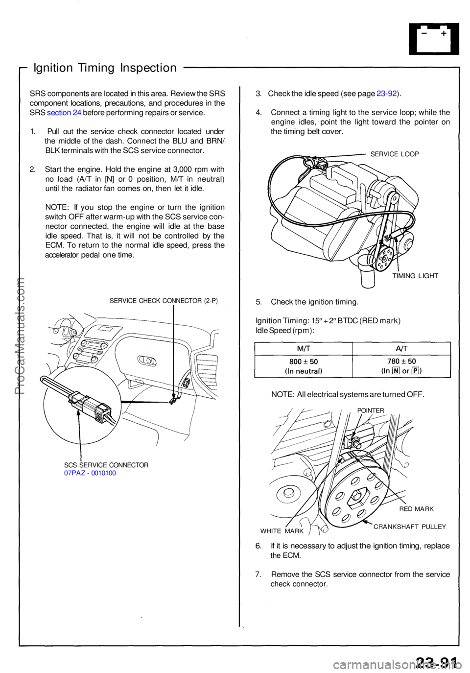 ACURA NSX 1991 Service Repair Manual Ignition Timin g Inspectio n
SRS component s ar e locate d in thi s area . Revie w th e SR S
componen t locations , precautions , an d procedure s in th e
SR S sectio n 24 befor e performin g repai ACURA NSX 1991 Service Repair Manual Ignition Timin g Inspectio n
SRS component s ar e locate d in thi s area . Revie w th e SR S
componen t locations , precautions , an d procedure s in th e
SR S sectio n 24 befor e performin g repai