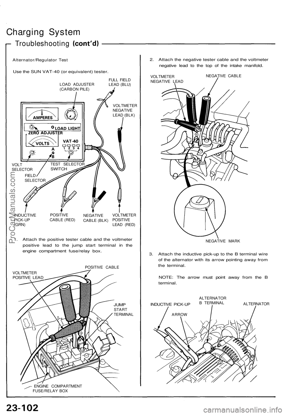 ACURA NSX 1991 Service Repair Manual
Charging System
Troubleshooting
Alternator/Regulator Test
Use the SUN VAT-40 (or equivalent) tester.
2. Attach the negative tester cable and the voltmeter
negative lead to the top of the intake ACURA NSX 1991 Service Repair Manual
Charging System
Troubleshooting
Alternator/Regulator Test
Use the SUN VAT-40 (or equivalent) tester.
2. Attach the negative tester cable and the voltmeter
negative lead to the top of the intake