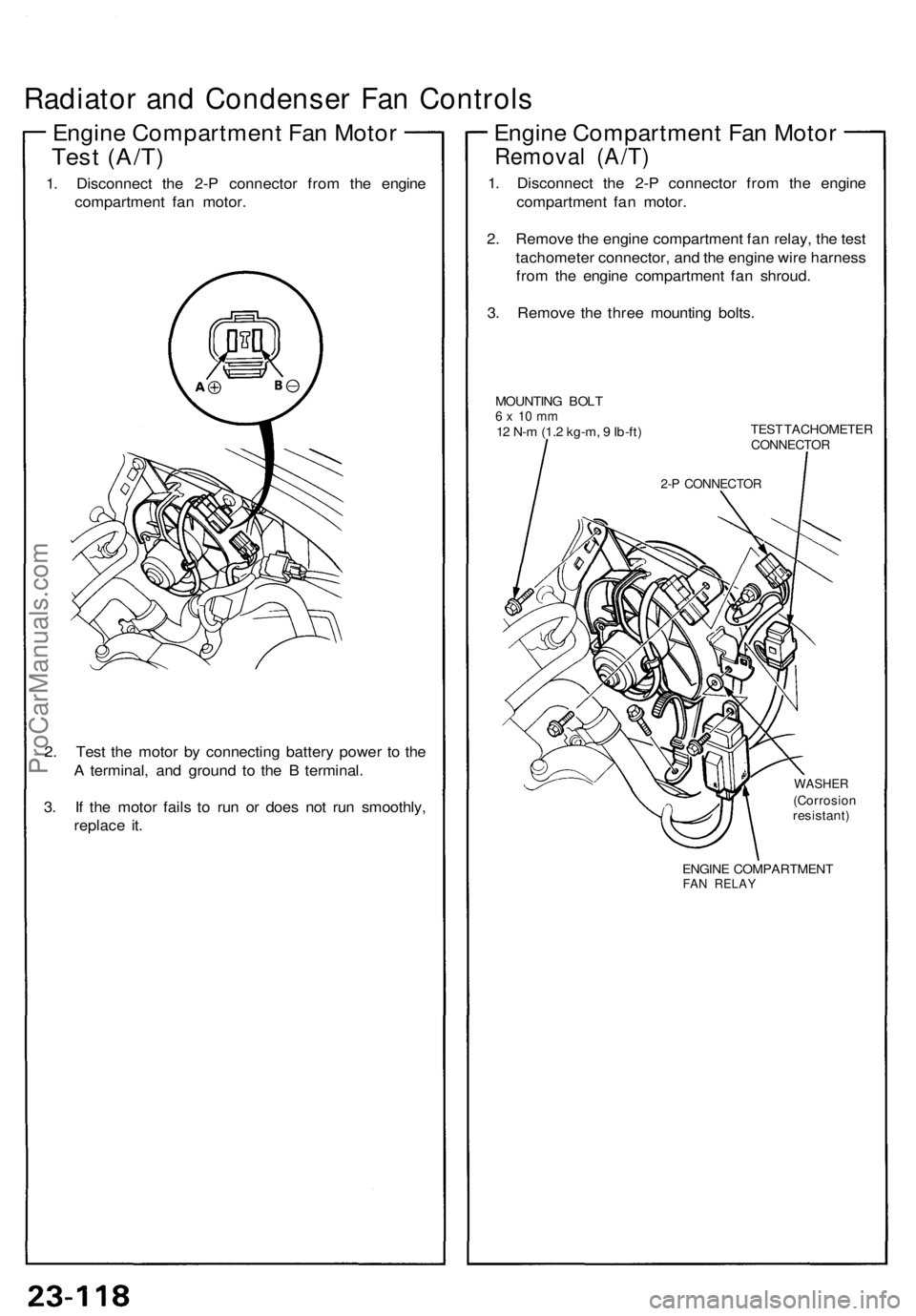 ACURA NSX 1991  Service Repair Manual Radiator an d Condense r Fa n Control s
Engine Compartmen t Fa n Moto r
Tes t (A/T )
1. Disconnec t th e 2- P connecto r fro m th e engin e
compartmen t fa n motor .
2 . Tes t th e moto r b y connecti
