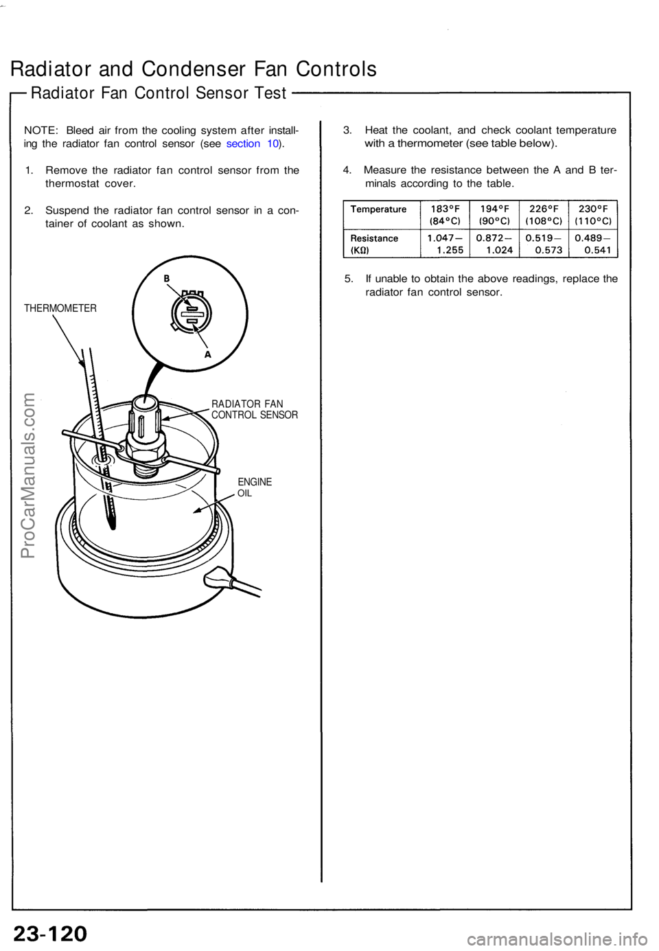 ACURA NSX 1991  Service Repair Manual Radiator an d Condense r Fa n Control s
Radiator Fa n Contro l Senso r Tes t
NOTE : Blee d ai r fro m th e coolin g syste m afte r install -
in g th e radiato r fa n contro l senso r (se e sectio n 10