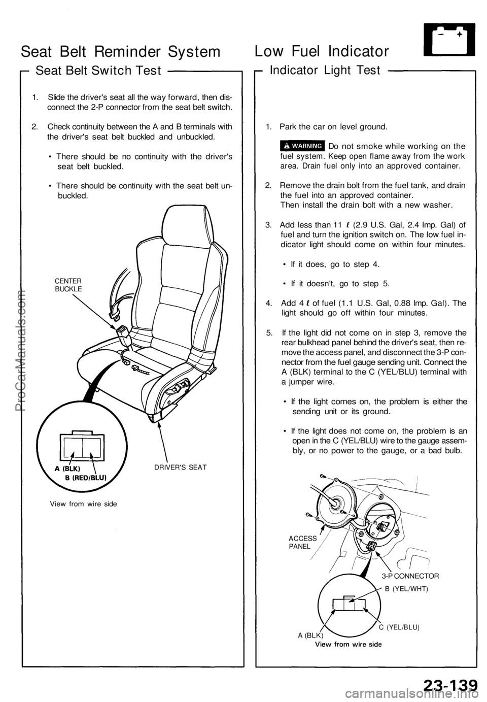 ACURA NSX 1991 Service Repair Manual Seat Bel t Reminde r Syste m
Seat Bel t Switc h Tes t
1. Slid e th e driver' s sea t al l th e wa y forward , the n dis -
connec t th e 2- P connecto r fro m th e sea t bel t switch .
2 . Chec k c ACURA NSX 1991 Service Repair Manual Seat Bel t Reminde r Syste m
Seat Bel t Switc h Tes t
1. Slid e th e driver' s sea t al l th e wa y forward , the n dis -
connec t th e 2- P connecto r fro m th e sea t bel t switch .
2 . Chec k c