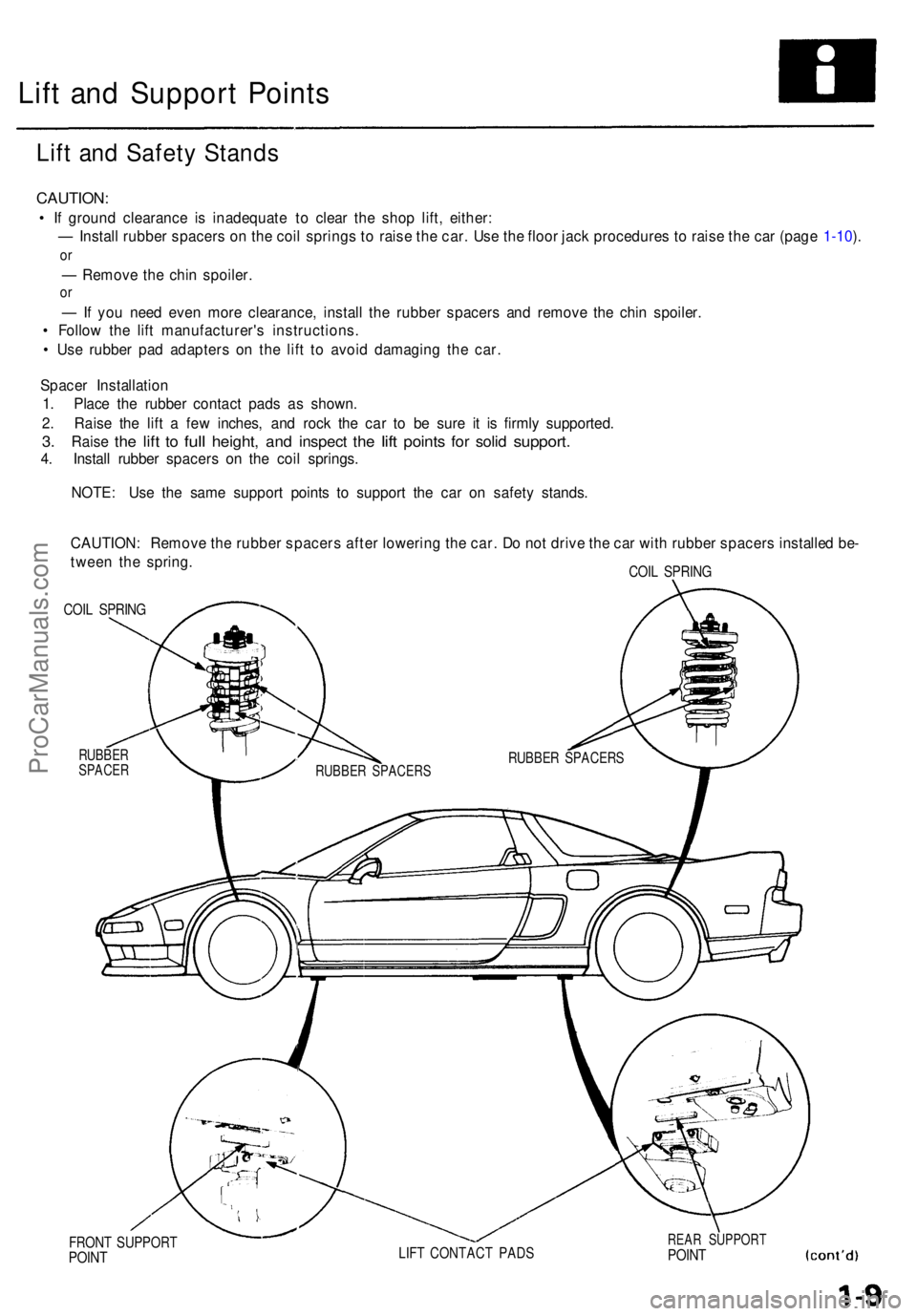 ACURA NSX 1991  Service Repair Manual Lift an d Suppor t Point s
Lift an d Safet y Stand s
CAUTION :
• I f groun d clearanc e i s inadequat e t o clea r th e sho p lift , either :
—  Instal l rubbe r spacer s o n th e coi l spring s t