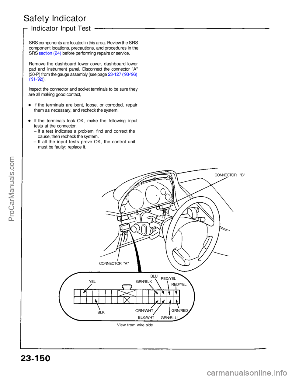 ACURA NSX 1991 Service Repair Manual
Safety Indicator
Indicator Input Test
SRS components are located in this area. Review the SRS
component locations, precautions, and procedures in the
SRS section (24) before performing repairs or s ACURA NSX 1991 Service Repair Manual
Safety Indicator
Indicator Input Test
SRS components are located in this area. Review the SRS
component locations, precautions, and procedures in the
SRS section (24) before performing repairs or s
