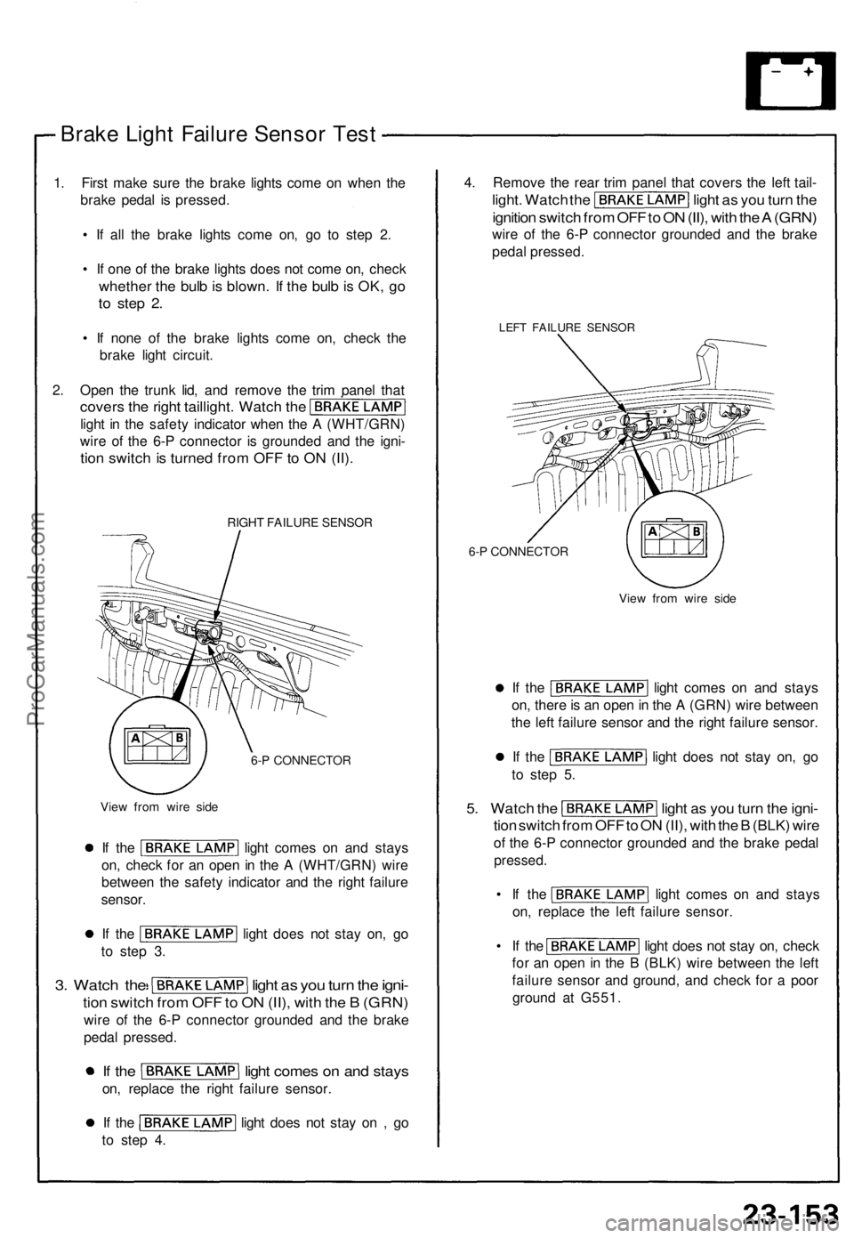 ACURA NSX 1991 Service Repair Manual Brake Ligh t Failur e Senso r Tes t
1. Firs t mak e sur e th e brak e light s com e o n whe n th e
brak e peda l i s pressed .
• I f al l th e brak e light s com e on , g o t o ste p 2 .
• I f o ACURA NSX 1991 Service Repair Manual Brake Ligh t Failur e Senso r Tes t
1. Firs t mak e sur e th e brak e light s com e o n whe n th e
brak e peda l i s pressed .
• I f al l th e brak e light s com e on , g o t o ste p 2 .
• I f o