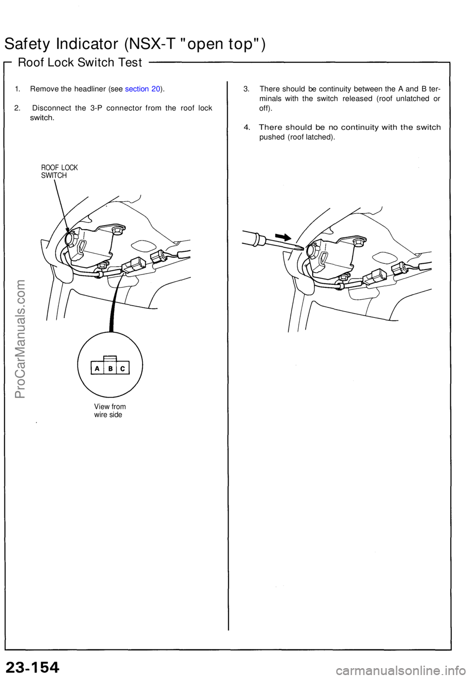 ACURA NSX 1991 Service Repair Manual Safety Indicato r (NSX- T "ope n top" )
Roof Loc k Switc h Tes t
1. Remov e th e headline r (se e sectio n 20 ).
2 . Disconnec t th e 3- P connecto r fro m th e roo f loc k
switch .
ROOF LOC K ACURA NSX 1991 Service Repair Manual Safety Indicato r (NSX- T "ope n top" )
Roof Loc k Switc h Tes t
1. Remov e th e headline r (se e sectio n 20 ).
2 . Disconnec t th e 3- P connecto r fro m th e roo f loc k
switch .
ROOF LOC K