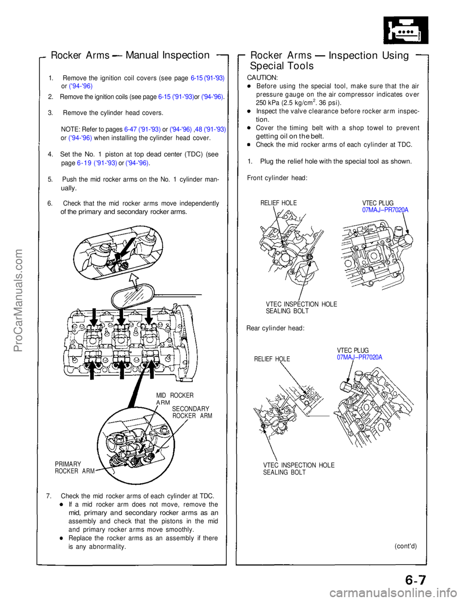 ACURA NSX 1991 Service Manual Online
Rocker Arms
Manual Inspection
1. Remove the ignition coil covers (see page 6-15 ('91-'93) or ('94-'96)
2. Remove the ignition coils (see page 6-15 ('91-'93)or ('94- ACURA NSX 1991 Service Manual Online
Rocker Arms
Manual Inspection
1. Remove the ignition coil covers (see page 6-15 ('91-'93) or ('94-'96)
2. Remove the ignition coils (see page 6-15 ('91-'93)or ('94-