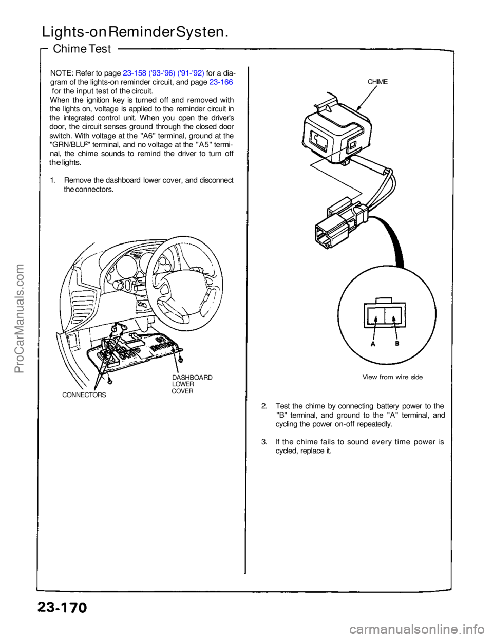 ACURA NSX 1991  Service Repair Manual 
Lights-on Reminder Systen.
Chime Test
NOTE: Refer to page 23-158 ('93-'96) ('91-'92) for a dia-
gram of the lights-o

n
 reminder circuit, and page 23-166

 for the input test of the 