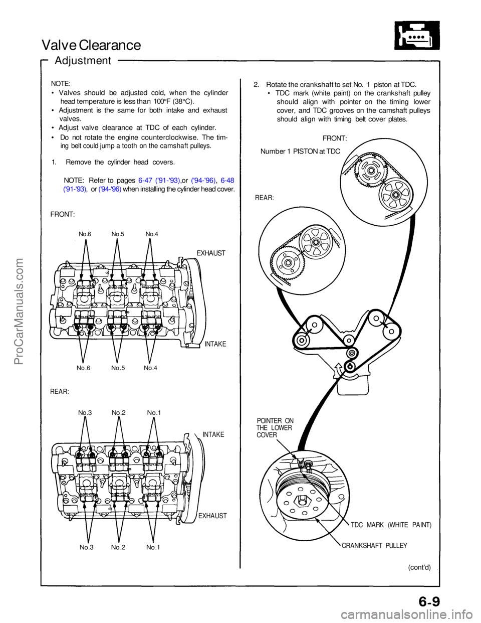 ACURA NSX 1991  Service Repair Manual 
Valve Clearance

Adjustment

NOTE:
 Valves should be adjusted cold, when the cylinderhead temperature is less than 100°F (38°C).
Adjustment is the same for both intake and exhaust valves.
Adjust va
