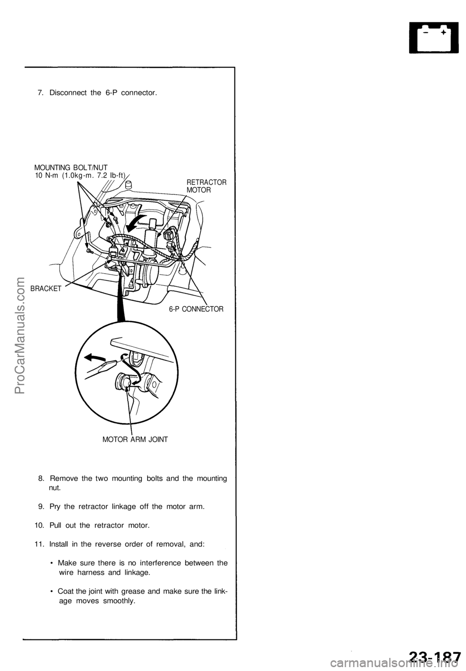 ACURA NSX 1991  Service Repair Manual 
7. Disconnect the 6-P connector.

MOUNTING BOLT/NUT

10 N-m (1.0kg-m. 7.2 Ib-ft)

RETRACTOR

MOTOR

BRACKET

6-P CONNECTOR

MOTOR ARM JOINT

8. Remove the two mounting bolts and the mounting

nut.

9