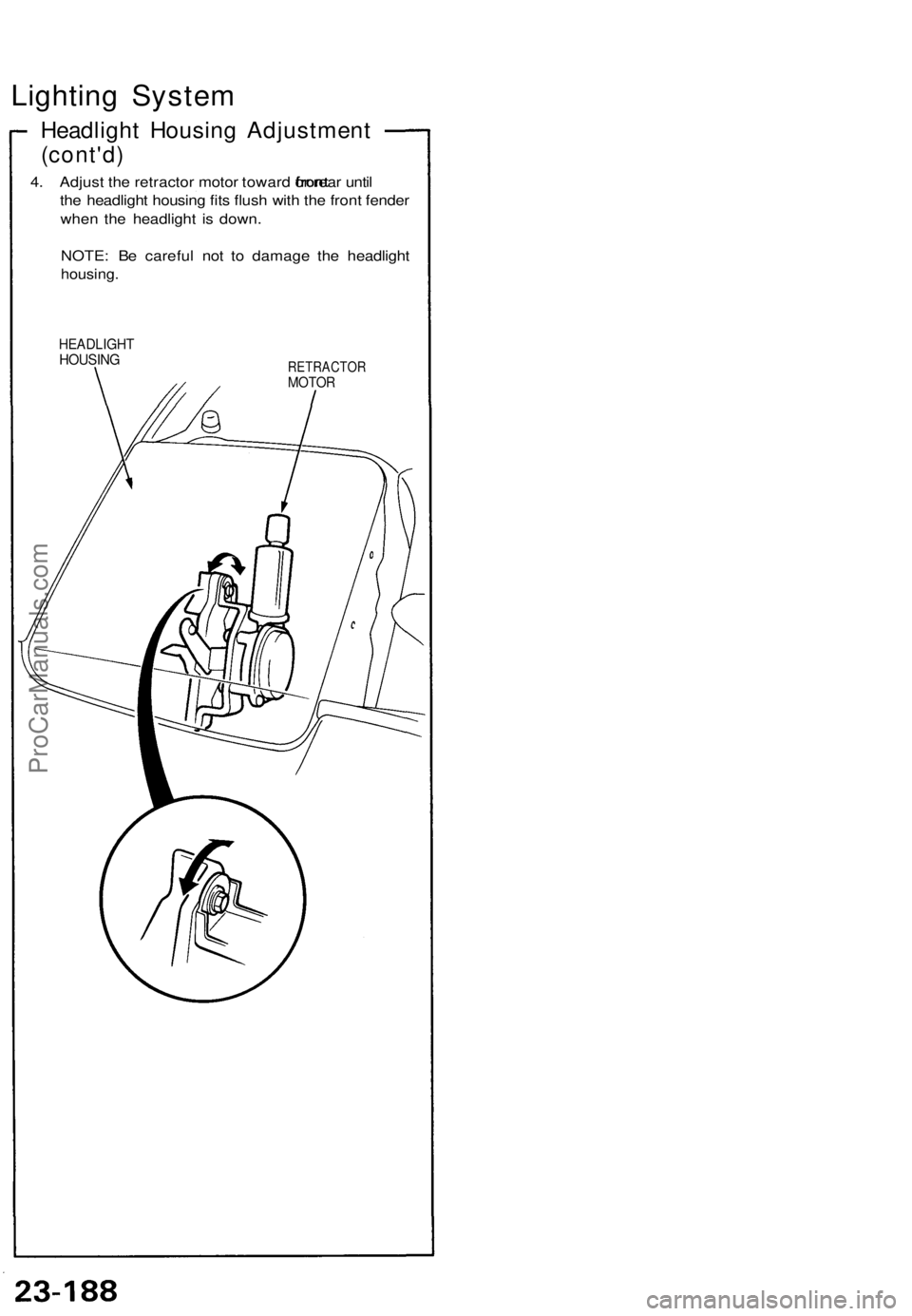 ACURA NSX 1991  Service Repair Manual 
Lighting System

Headlight Housing Adjustment

(cont'd)

4. Adjust the retractor motor toward
 front
 or rear until

the headlight housing fits flush with the front fender

when the headlight is 