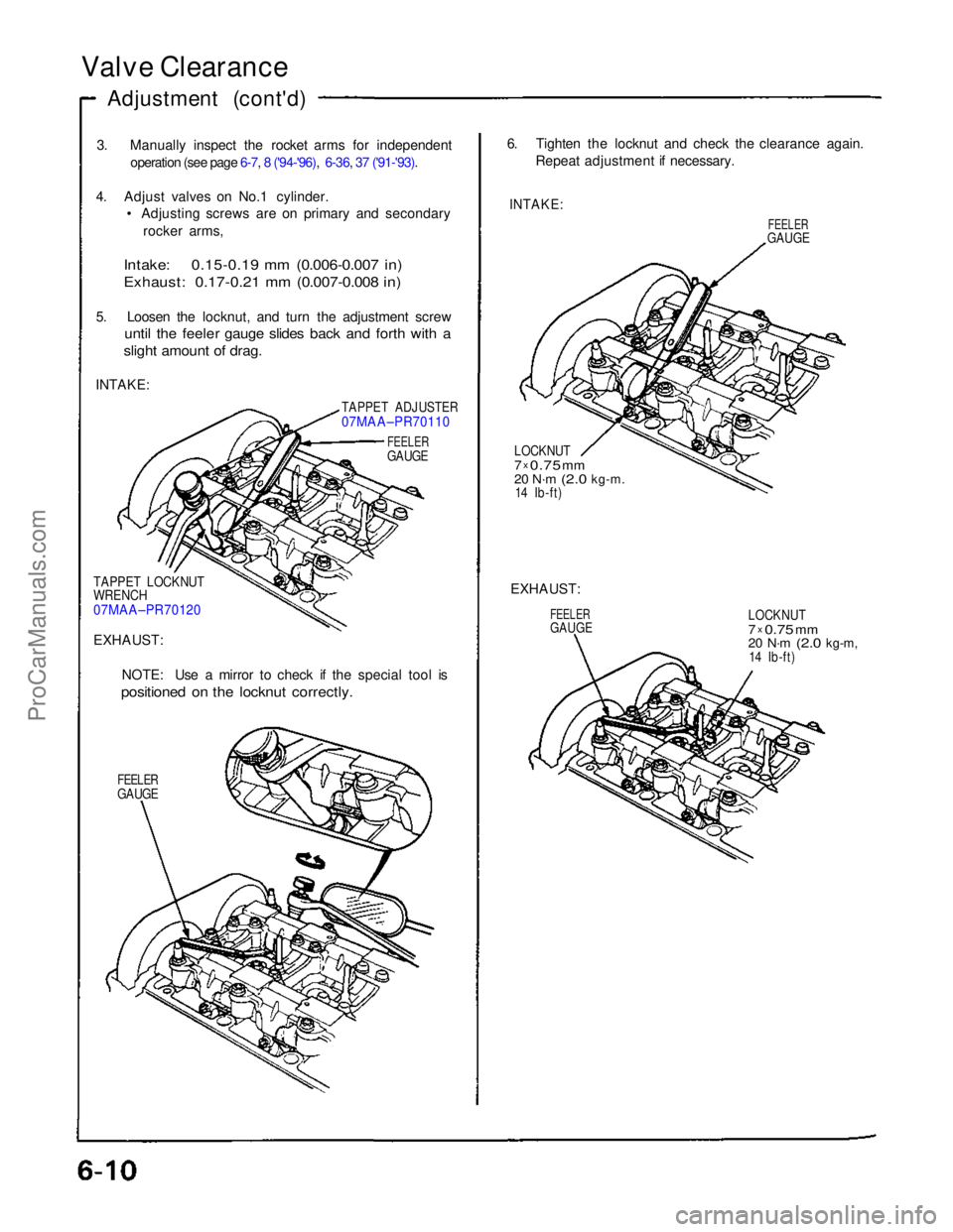 ACURA NSX 1991  Service Repair Manual Valve Clearance
Adjustment (cont'd)
3. Manually inspect the rocket arms for independentoperation (see page 6-7, 8 ('94-'96),  6-36, 37 ('91-'93).
 4. Adjust valves on No.1 cylinder